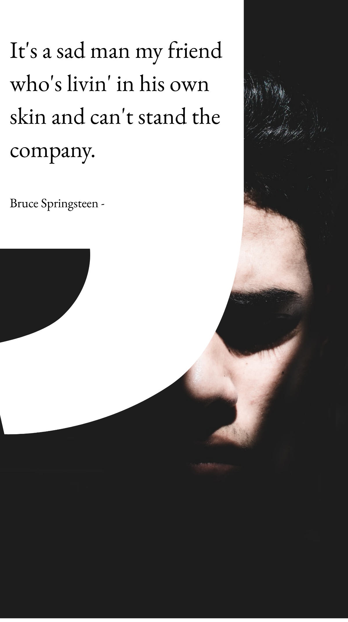 Bruce Springsteen - It's a sad man my friend who's livin' in his own skin and can't stand the company. Template