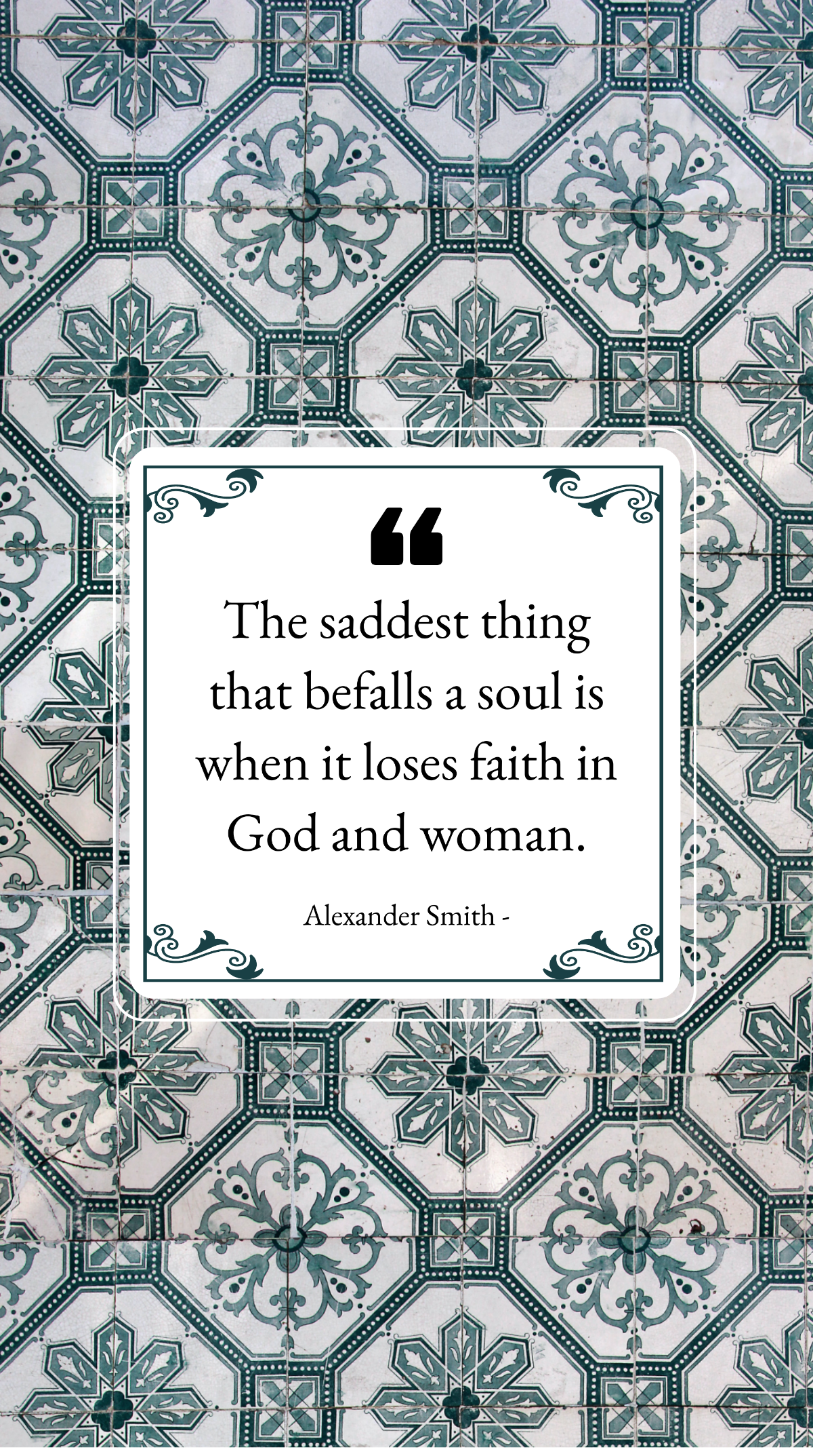 Alexander Smith - The saddest thing that befalls a soul is when it loses faith in God and woman. Template