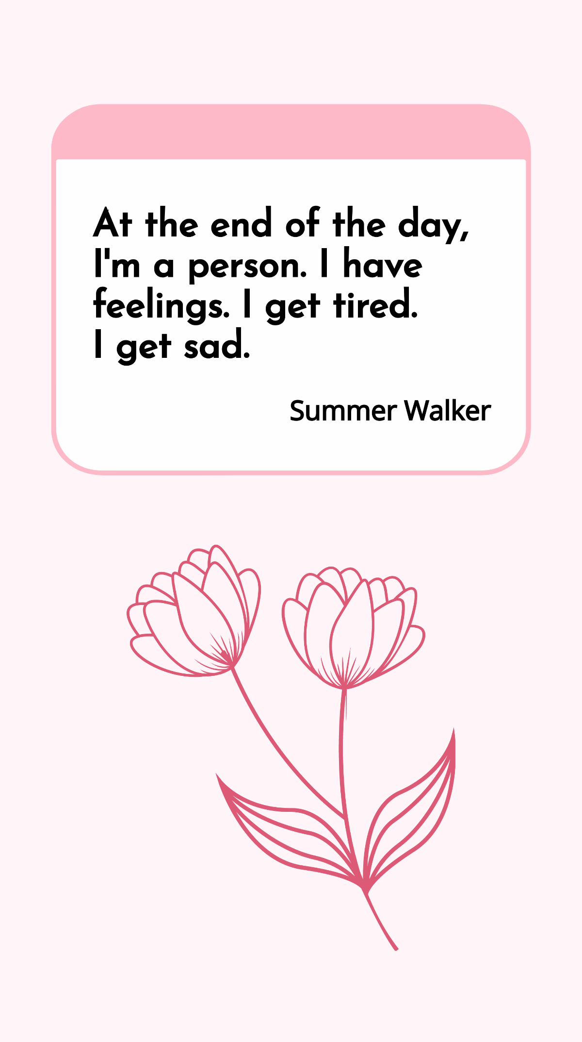 Summer Walker - At the end of the day, I'm a person. I have feelings. I get tired. I get sad. Template