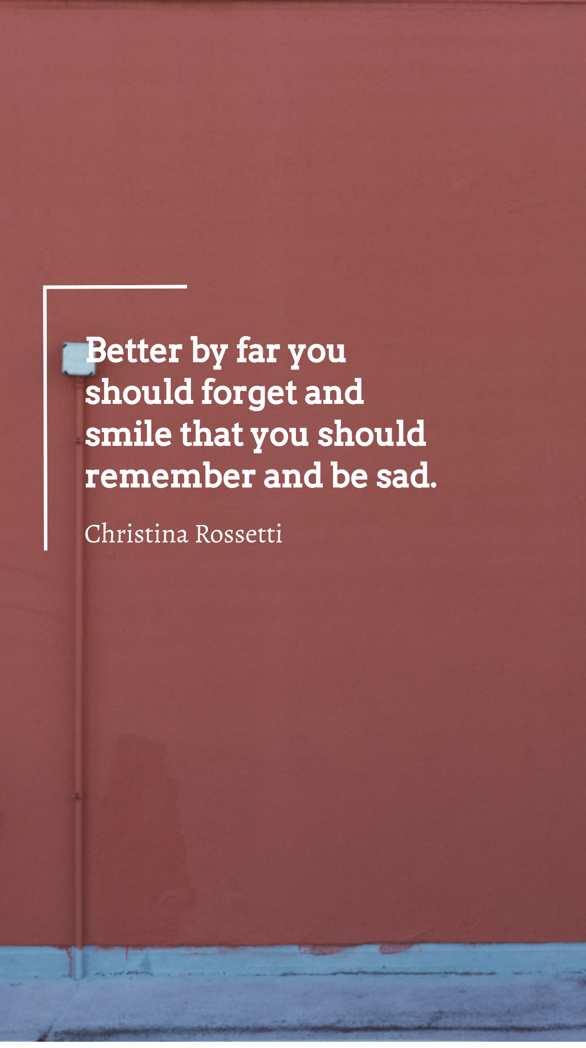Christina Rossetti - Better by far you should forget and smile that you should remember and be sad. Template