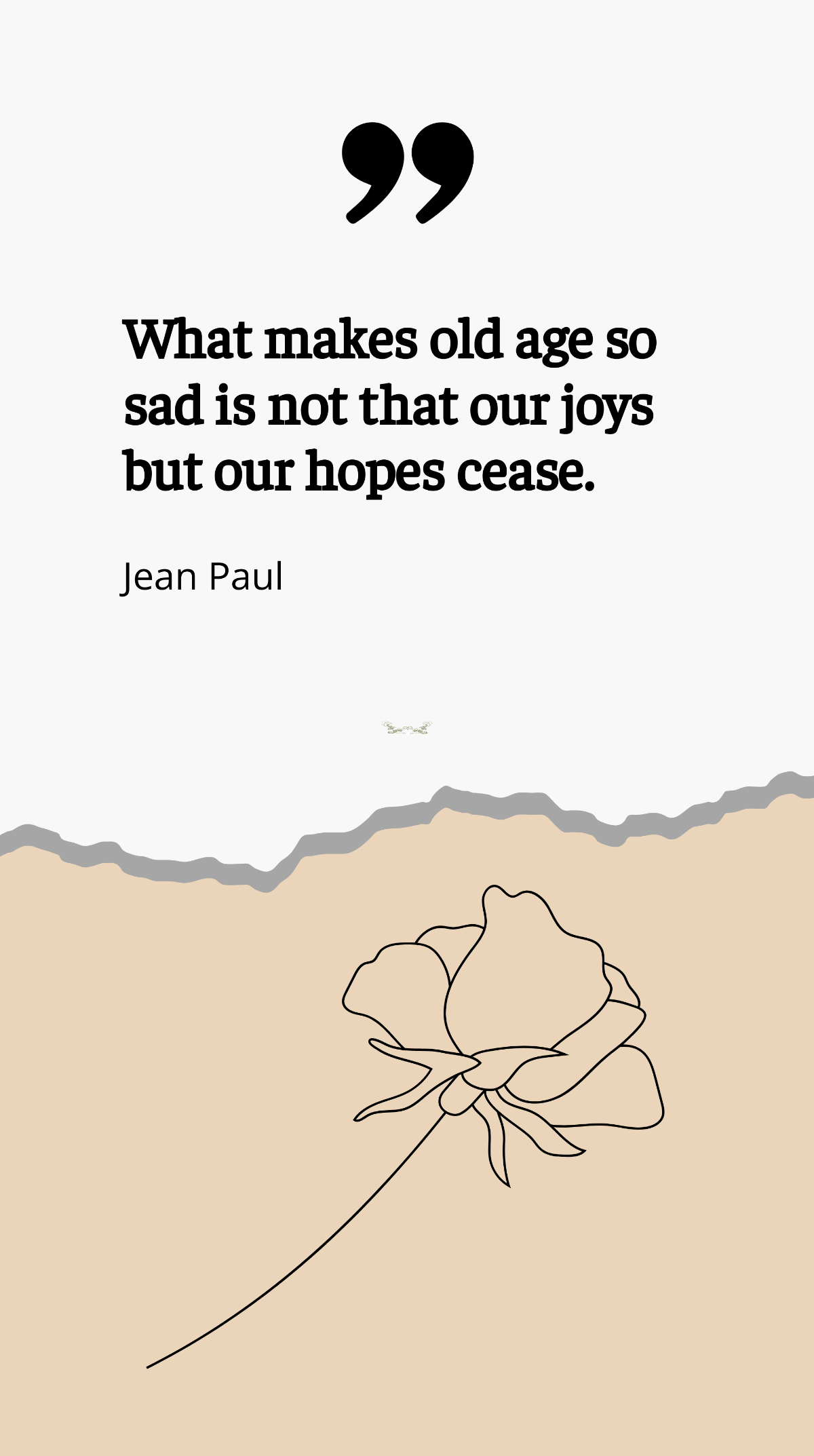 Jean Paul - What makes old age so sad is not that our joys but our hopes cease. Template