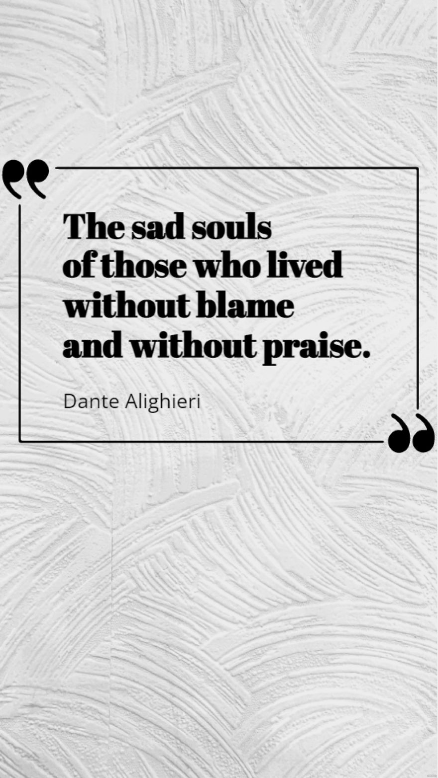 Dante Alighieri - The sad souls of those who lived without blame and without praise. Template