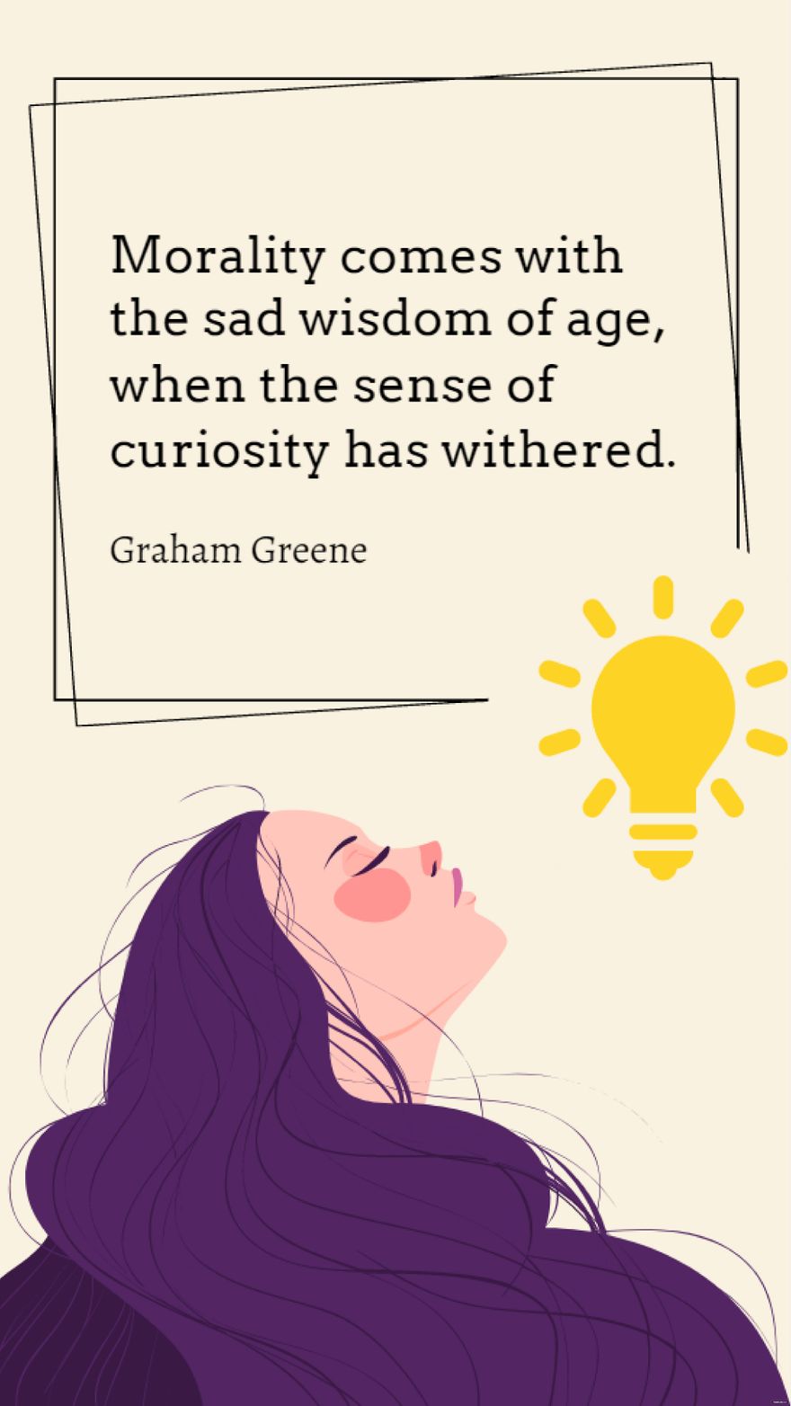 Graham Greene - Morality comes with the sad wisdom of age, when the sense of curiosity has withered.