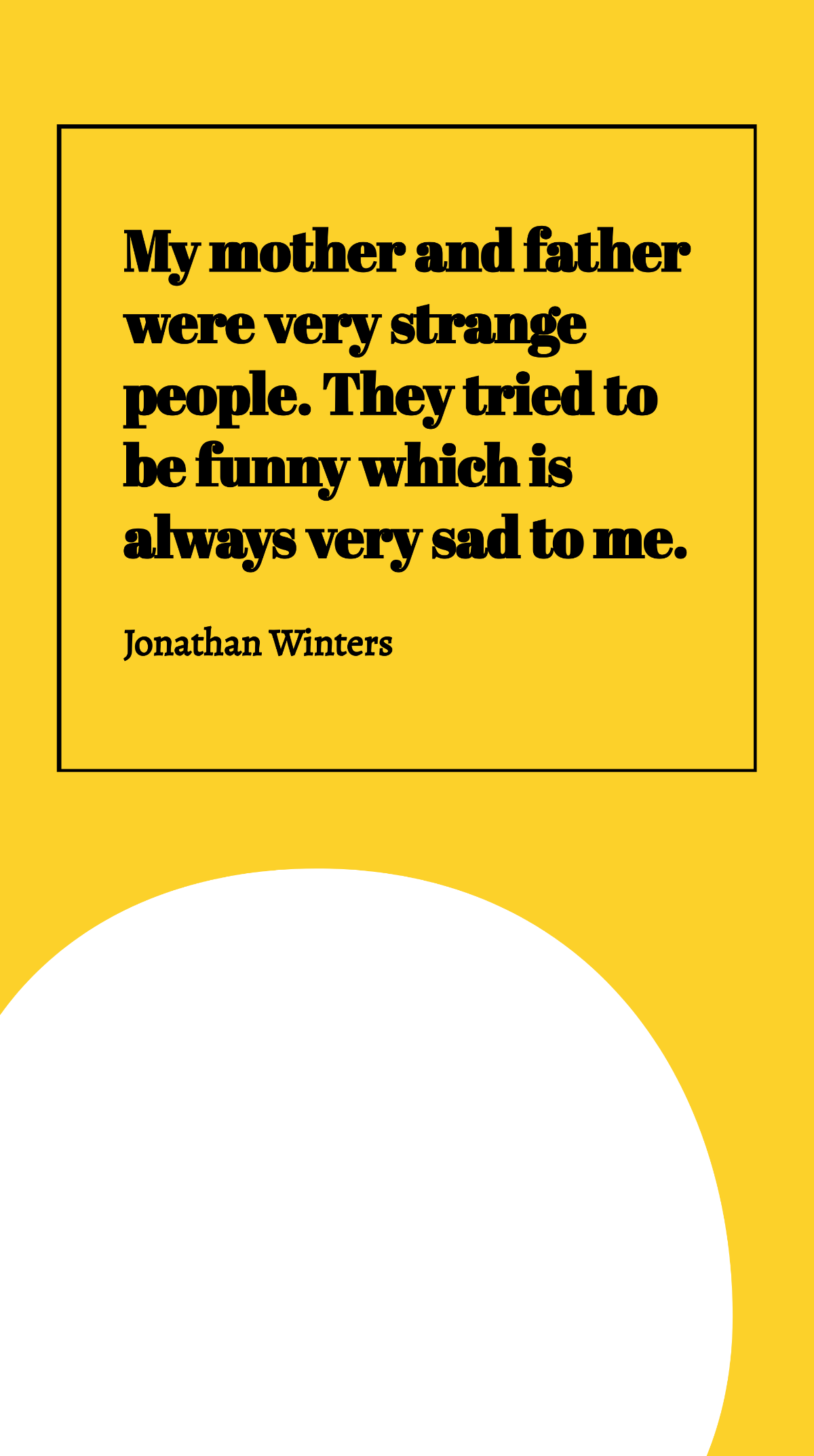 Jonathan Winters - My mother and father were very strange people. They tried to be funny which is always very sad to me. Template