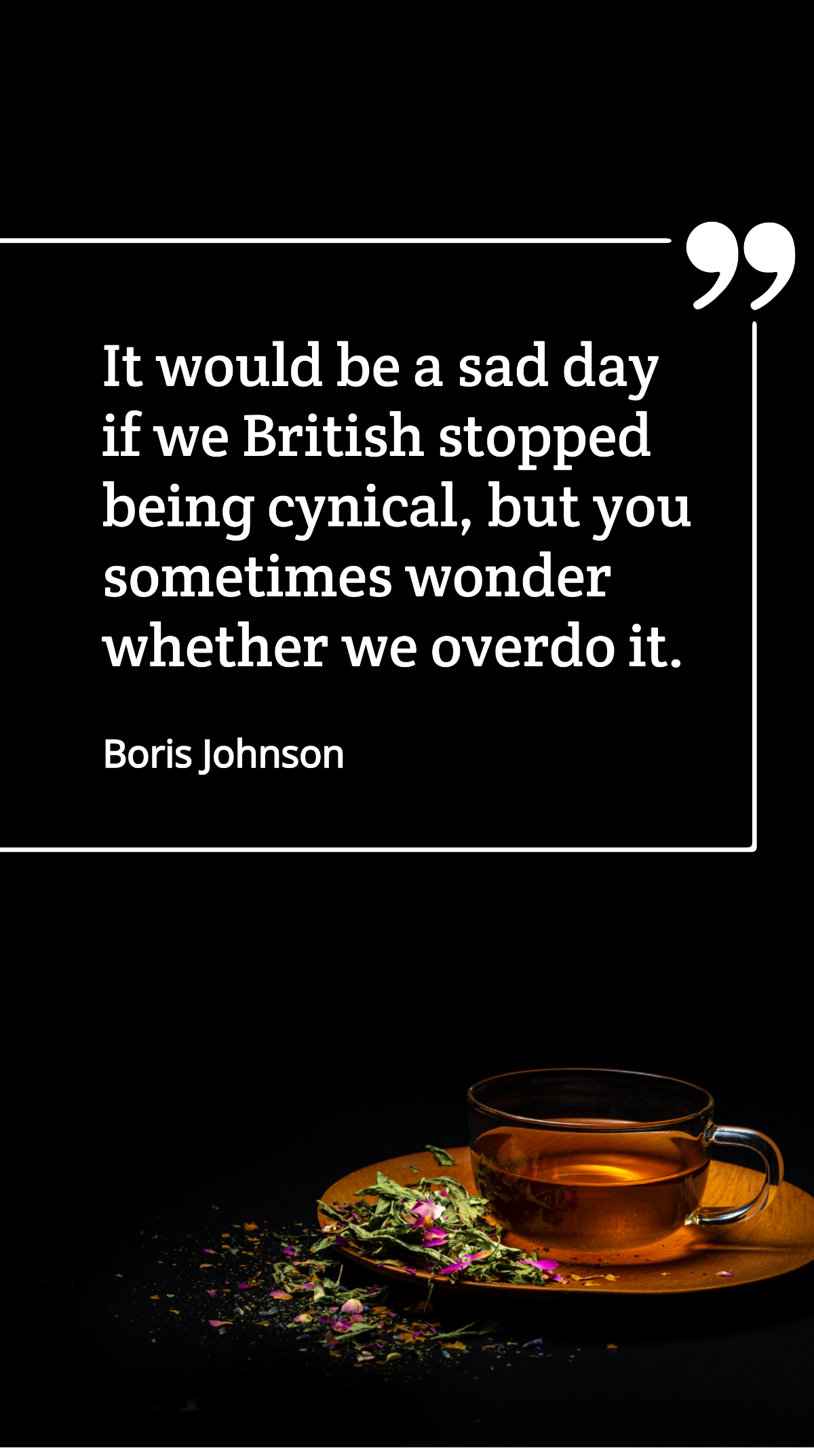 Boris Johnson - It would be a sad day if we British stopped being cynical, but you sometimes wonder whether we overdo it. Template