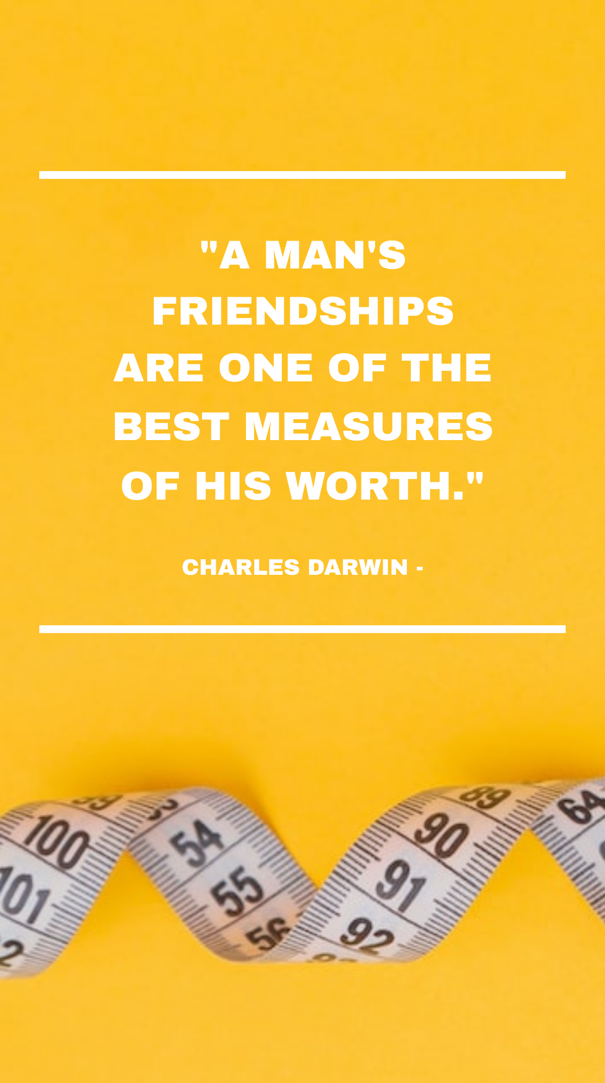 Charles Darwin - A man's friendships are one of the best measures of his worth. Template