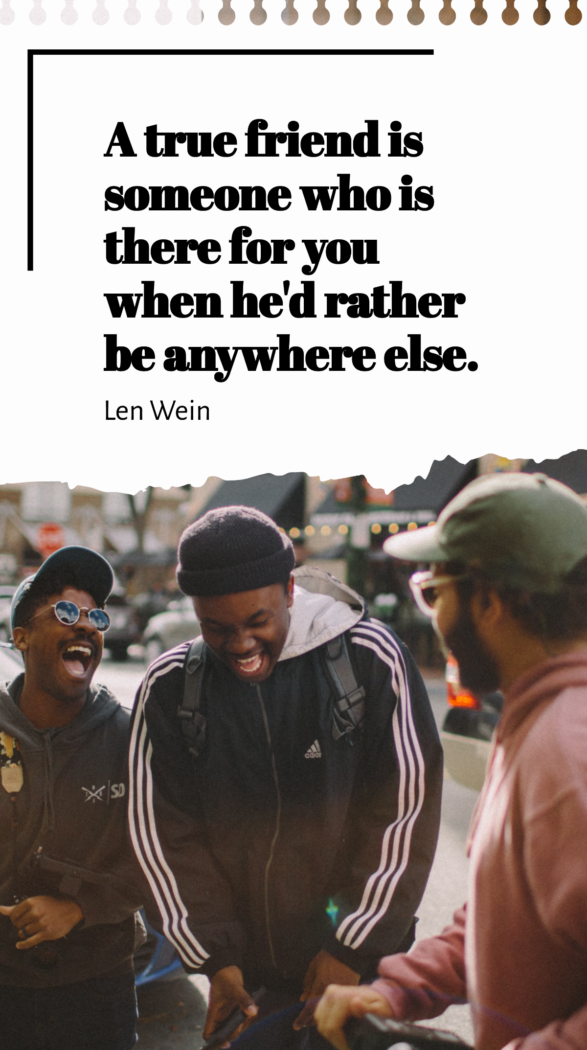 Len Wein - A true friend is someone who is there for you when he'd rather be anywhere else. Template