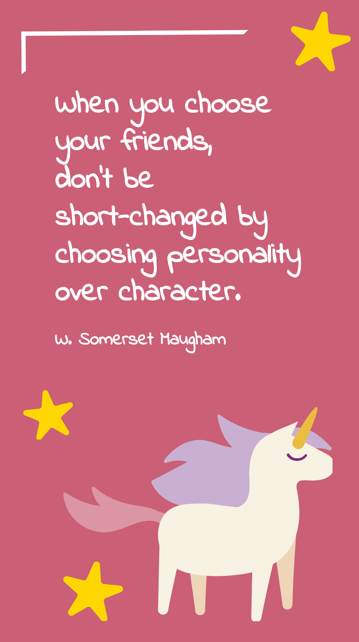 W. Somerset Maugham - When you choose your friends, don't be short-changed by choosing personality over character. Template