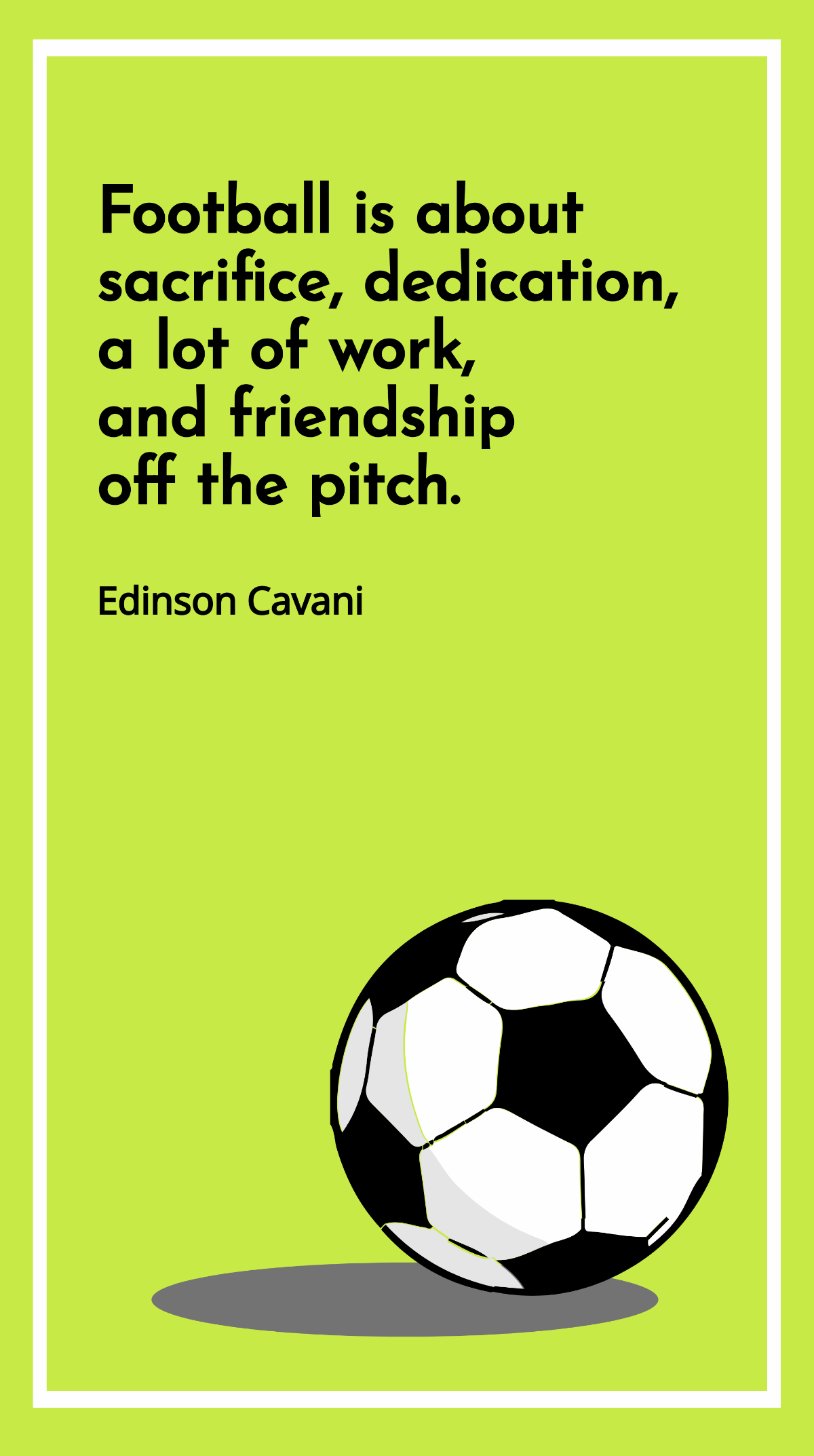 Edinson Cavani: Football Sacrifice, Dedication, Work & Friendship Quote Template