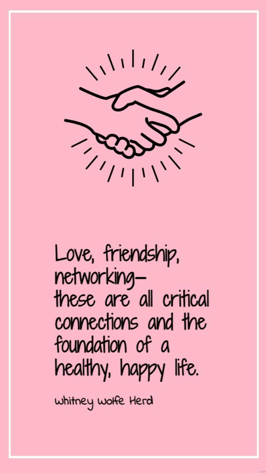 Whitney Wolfe Herd  Love friendship networking  these are all critical connections and the foundation of a healthy happy life