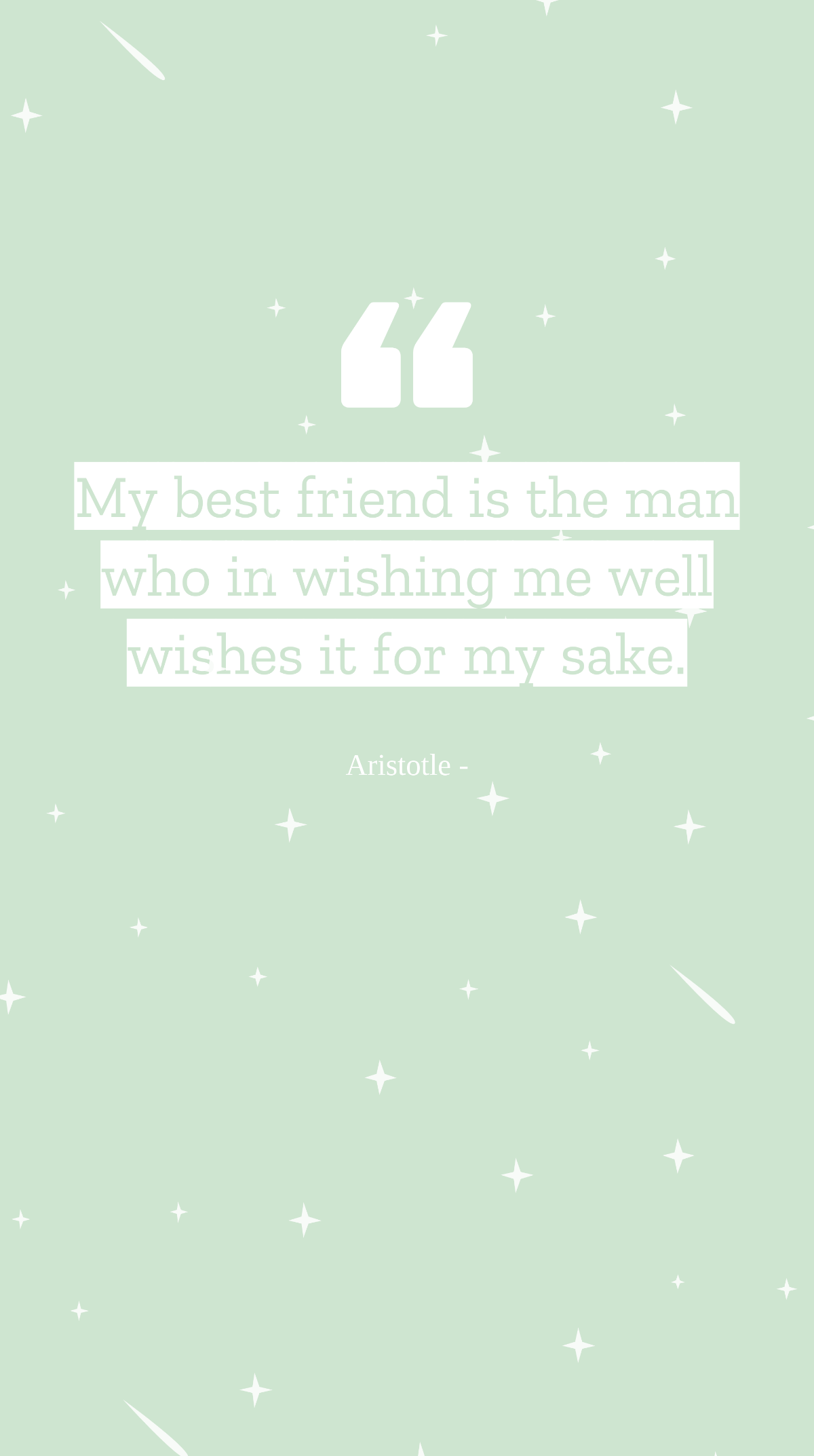 Aristotle - My best friend is the man who in wishing me well wishes it for my sake. Template