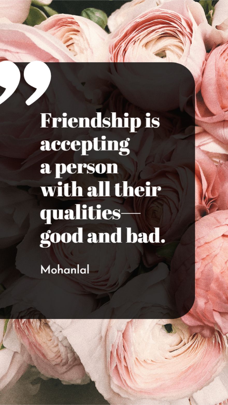 Mohanlal  Friendship is accepting a person with all their qualities  good and bad