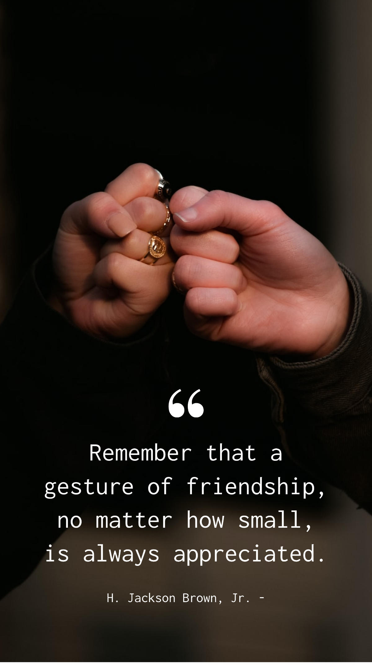 H. Jackson Brown, Jr. - Remember that a gesture of friendship, no matter how small, is always appreciated. Template