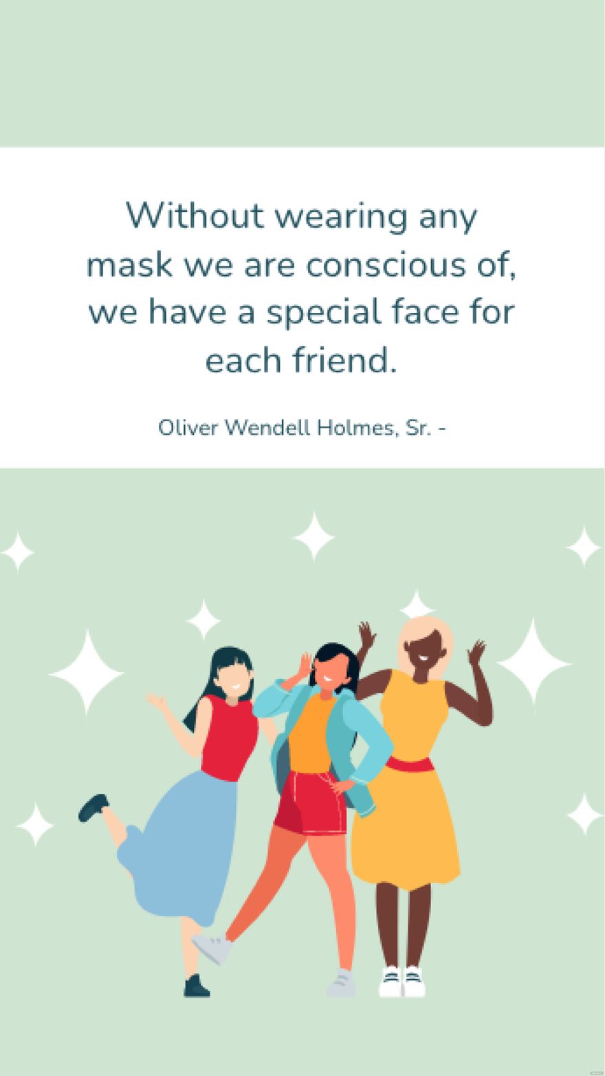 Oliver Wendell Holmes, Sr. - Without wearing any mask we are conscious of, we have a special face for each friend.