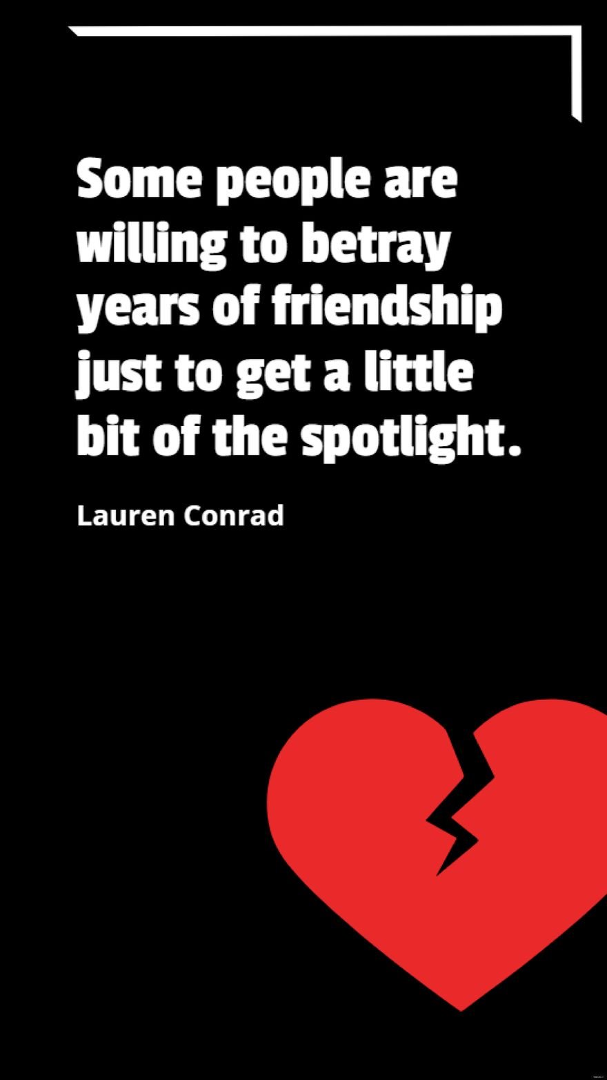 Lauren Conrad - Some people are willing to betray years of friendship just to get a little bit of the spotlight.