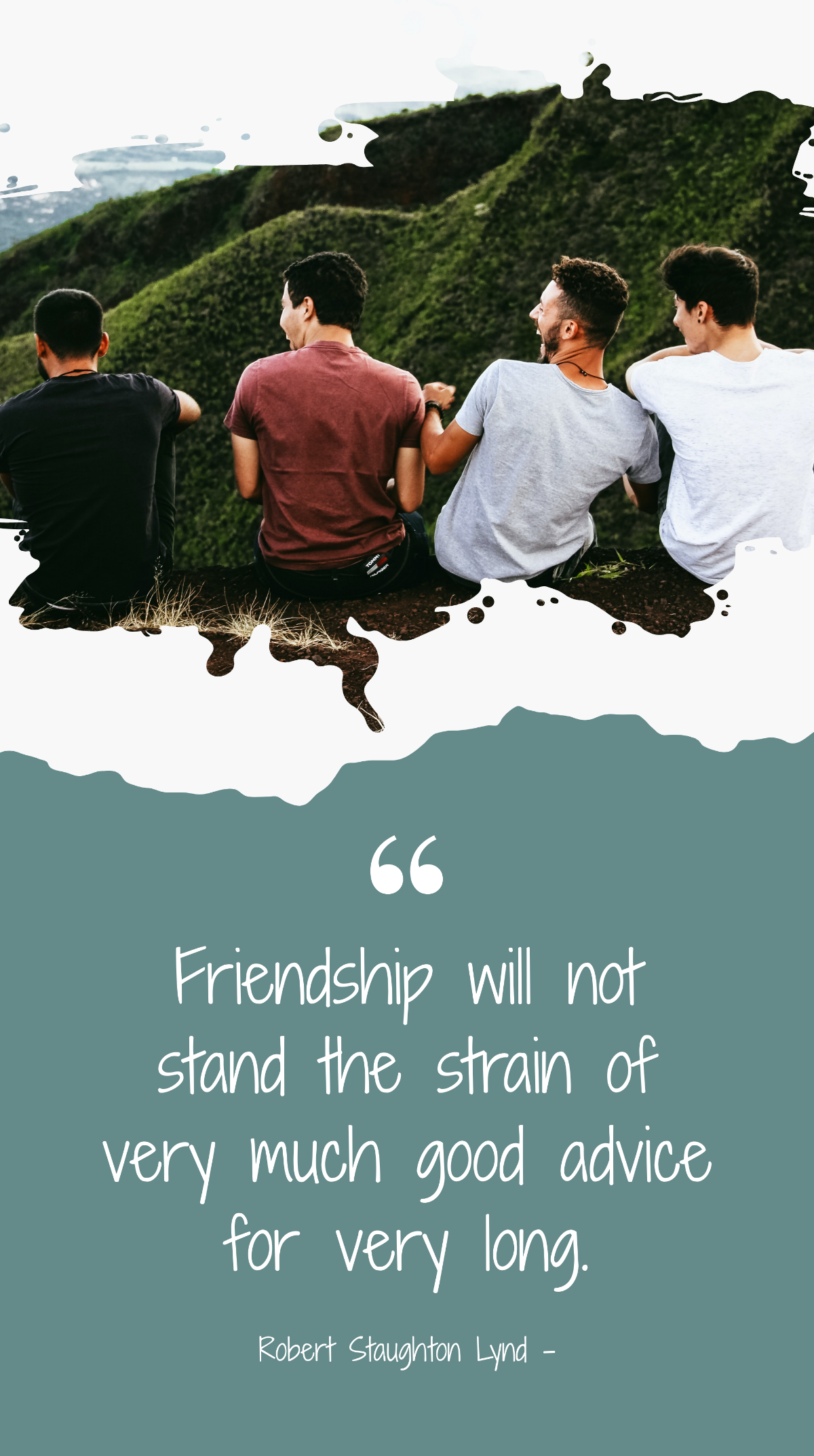Robert Staughton Lynd - Friendship will not stand the strain of very much good advice for very long. Template