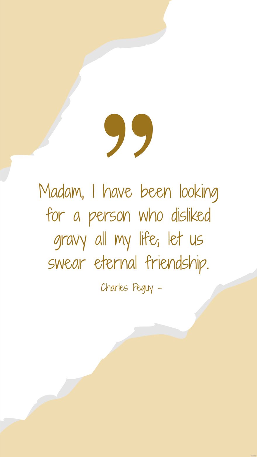 Sydney Smit - Madam, I have been looking for a person who disliked gravy all my life; let us swear eternal friendship.