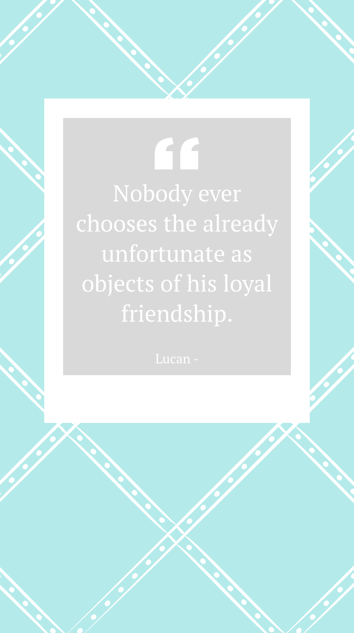 Lucan: Unfortunate Rarely Chosen as Loyal Friends Quote Template