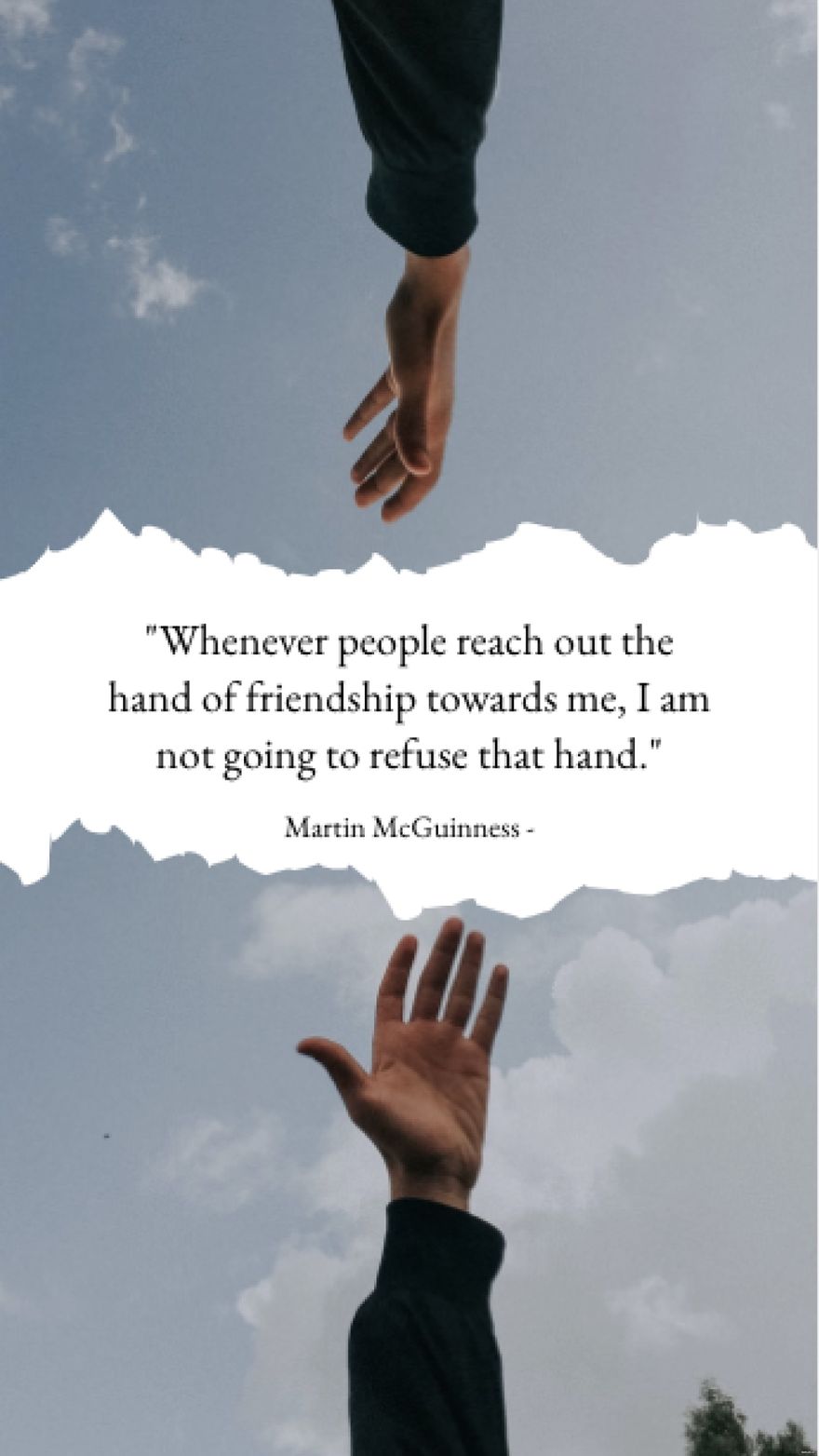 Martin McGuinness - Whenever people reach out the hand of friendship towards me, I am not going to refuse that hand. in JPG