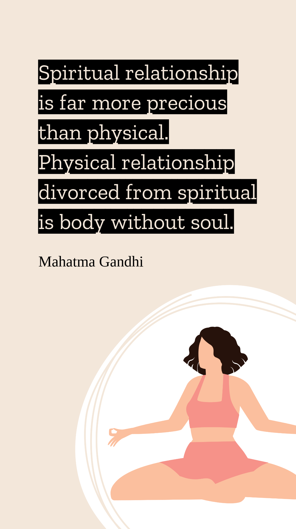 Mahatma Gandhi - Spiritual relationship is far more precious than physical. Physical relationship divorced from spiritual is body without soul. Template