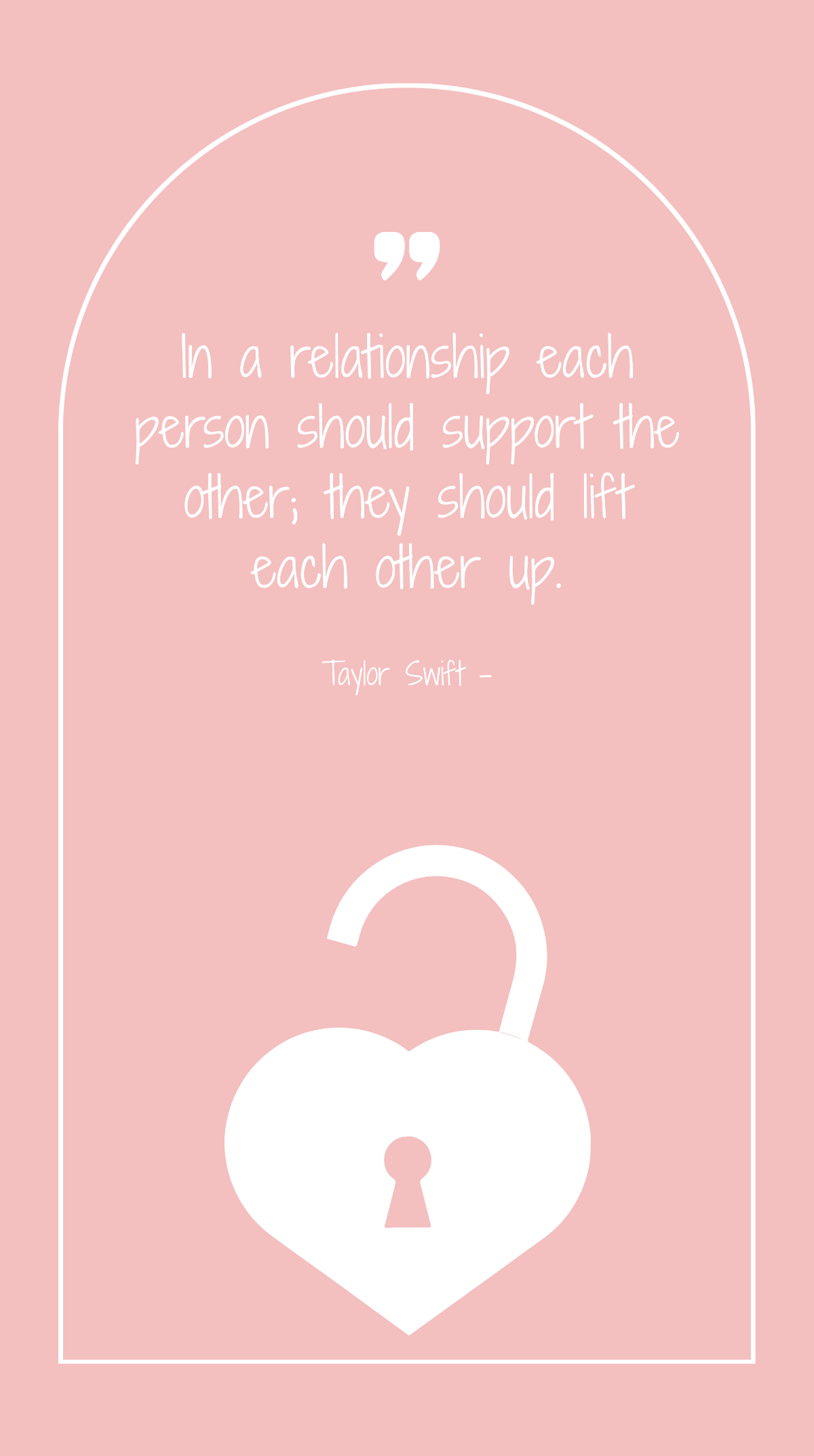 Taylor Swift - In a relationship each person should support the other; they should lift each other up. Template
