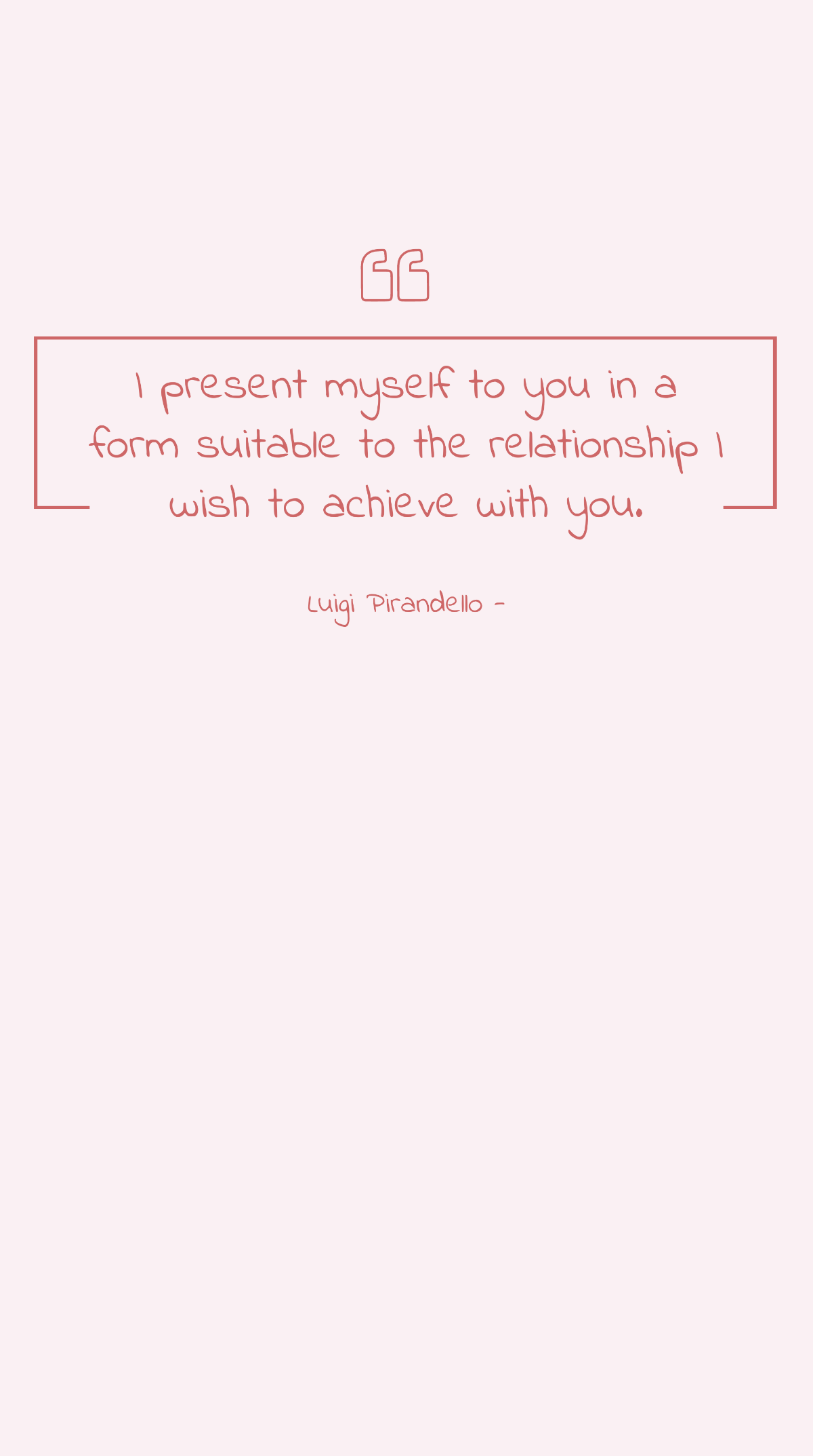Luigi Pirandello - I present myself to you in a form suitable to the relationship I wish to achieve with you. Template