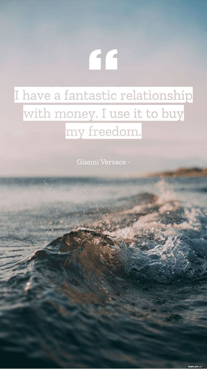 Gianni Versace - I have a fantastic relationship with money. I use it to buy my freedom.