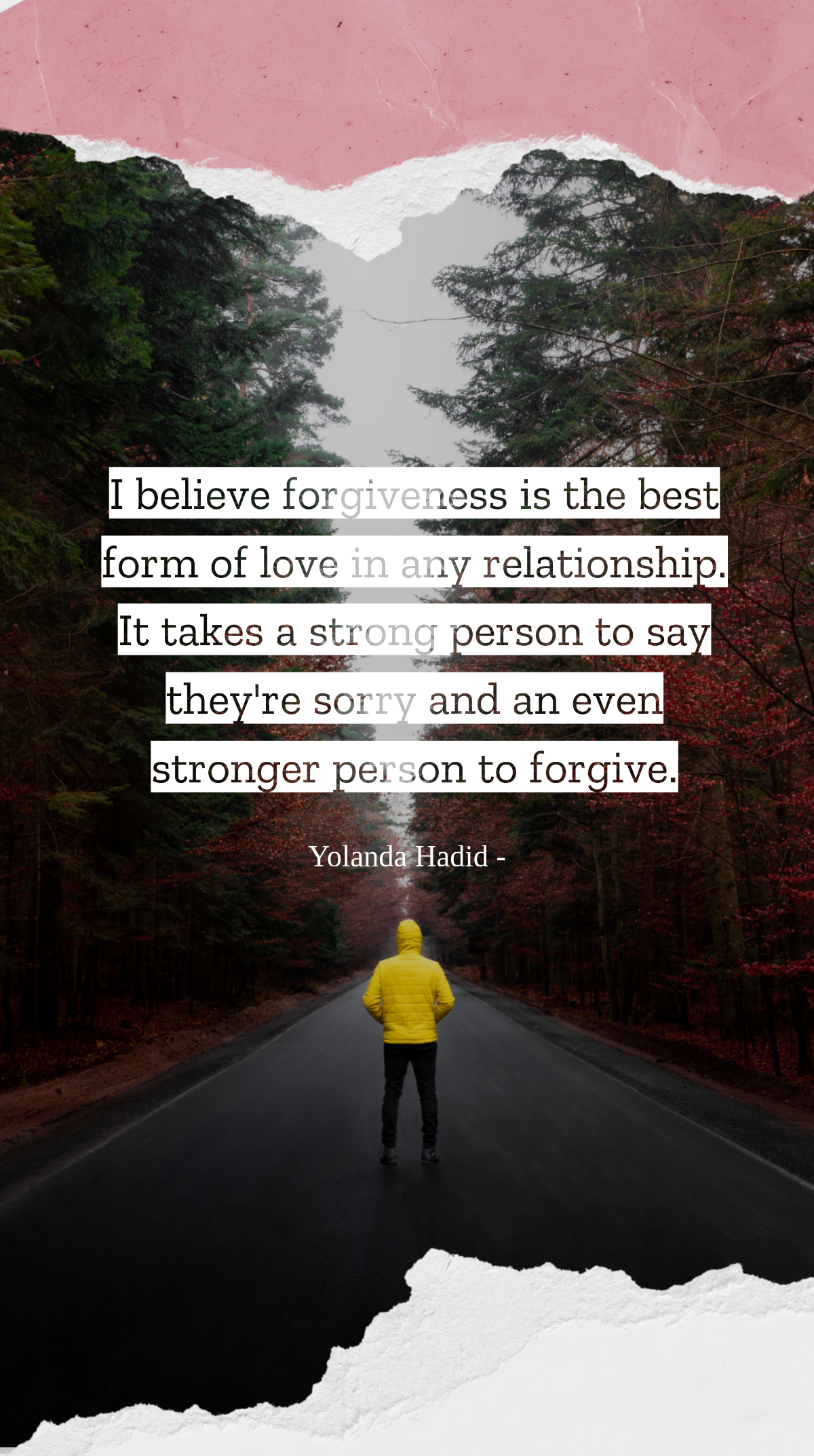 Yolanda Hadid - I believe forgiveness is the best form of love in any relationship. It takes a strong person to say they're sorry and an even stronger person to forgive. Template