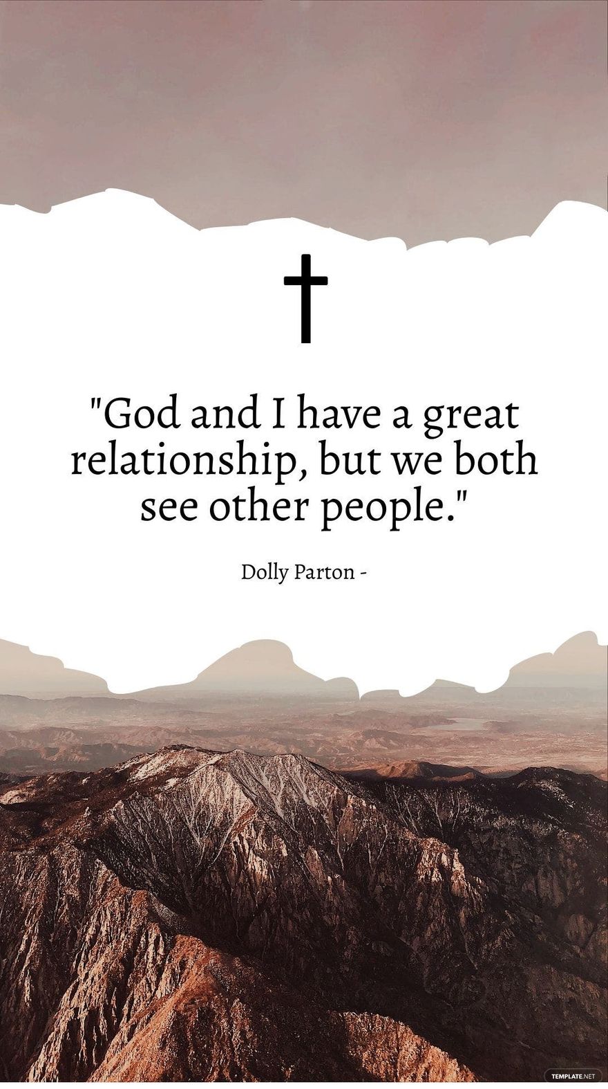 Dolly Parton - God and I have a great relationship, but we both see other people.