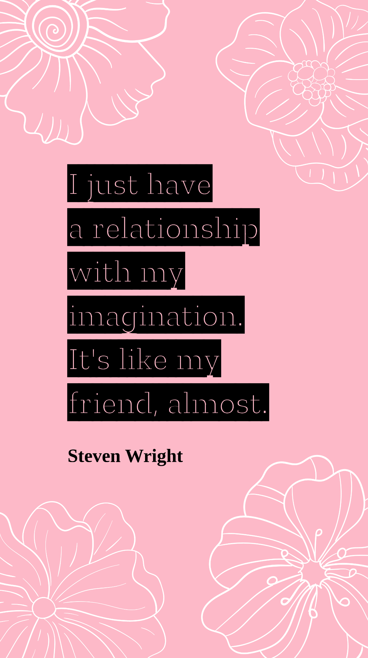 Steven Wright - I just have a relationship with my imagination. It's like my friend, almost. Template