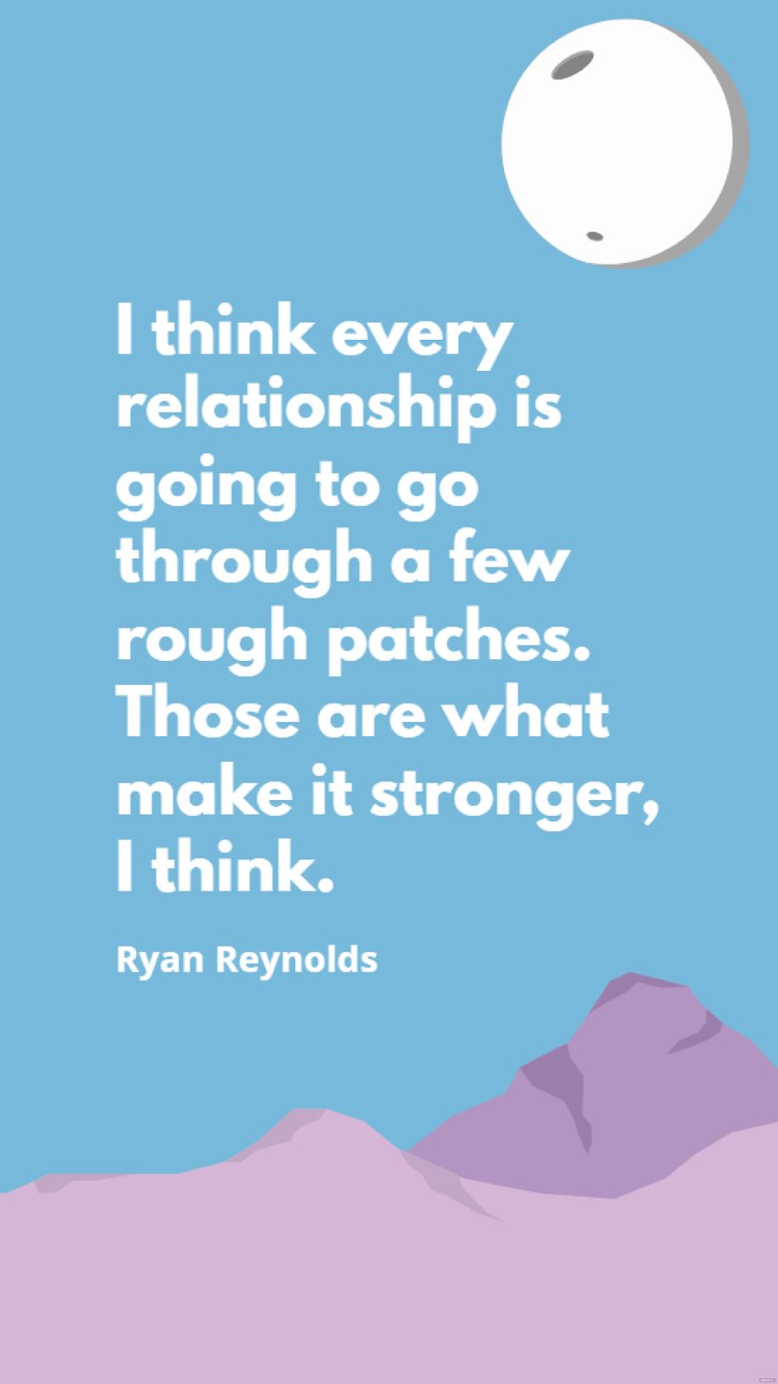 Ryan Reynolds - I think every relationship is going to go through a few rough patches. Those are what make it stronger, I think.