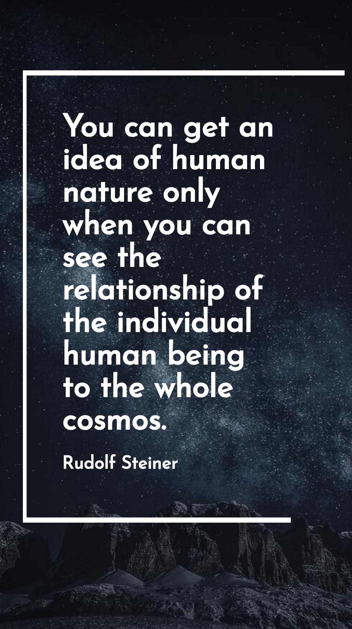 Rudolf Steiner - You can get an idea of human nature only when you can see the relationship of the individual human being to the whole cosmos. Template