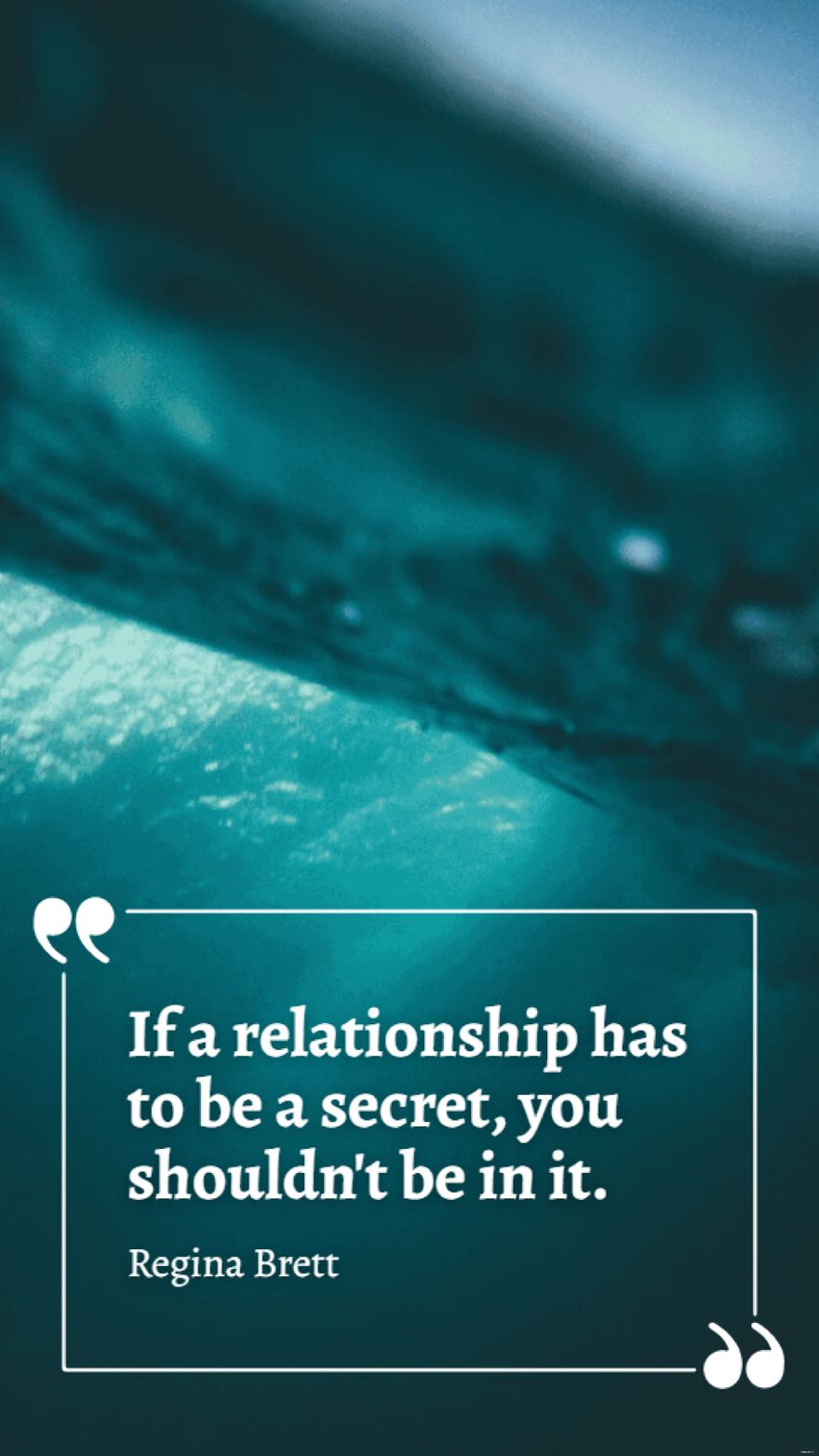 Regina Brett - If a relationship has to be a secret, you shouldn't be in it.