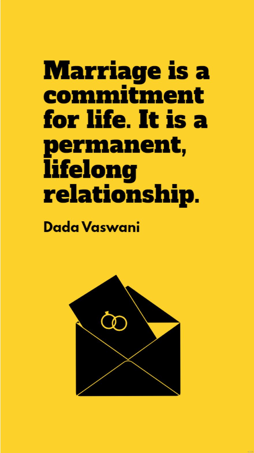 Dada Vaswani  Marriage is a commitment for life It is a permanent lifelong relationship