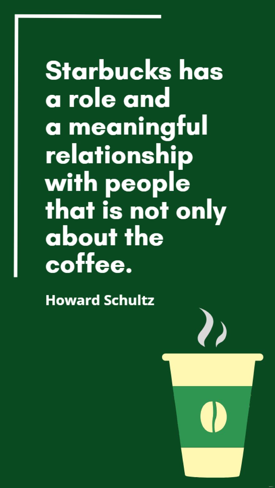 Howard Schultz - Starbucks has a role and a meaningful relationship with people that is not only about the coffee.