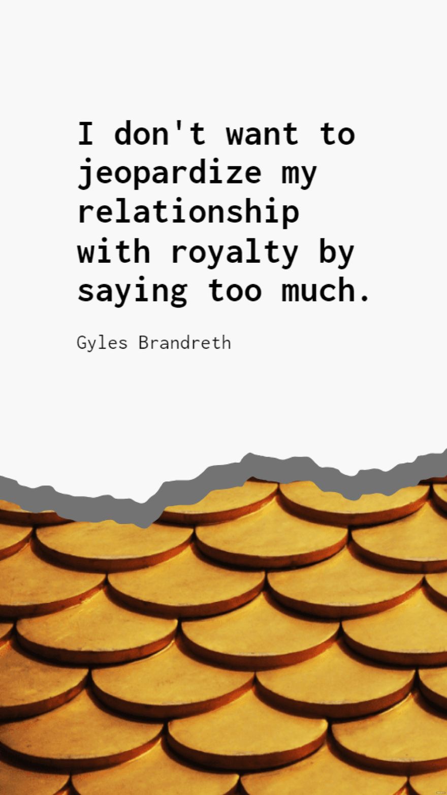 Gyles Brandreth - I don't want to jeopardize my relationship with royalty by saying too much.