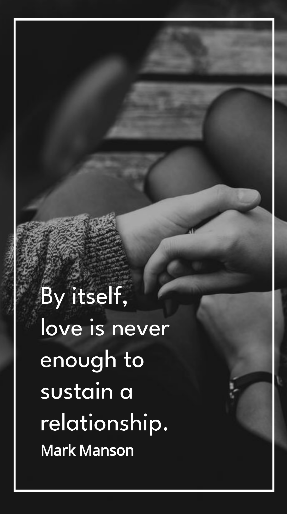 Mark Manson - By itself, love is never enough to sustain a relationship. Template