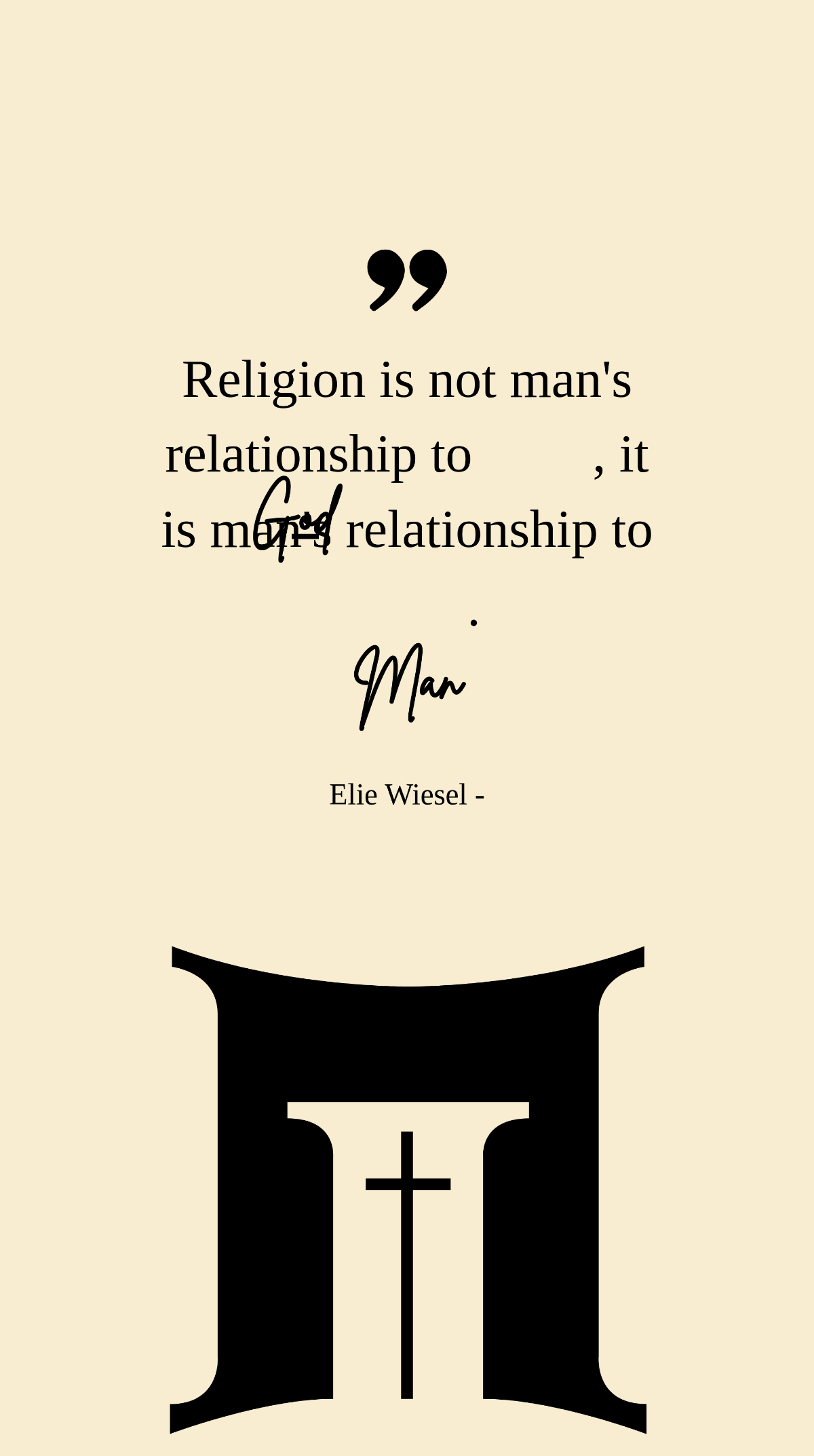 Elie Wiesel - Religion is not man's relationship to God, it is man's relationship to man. Template