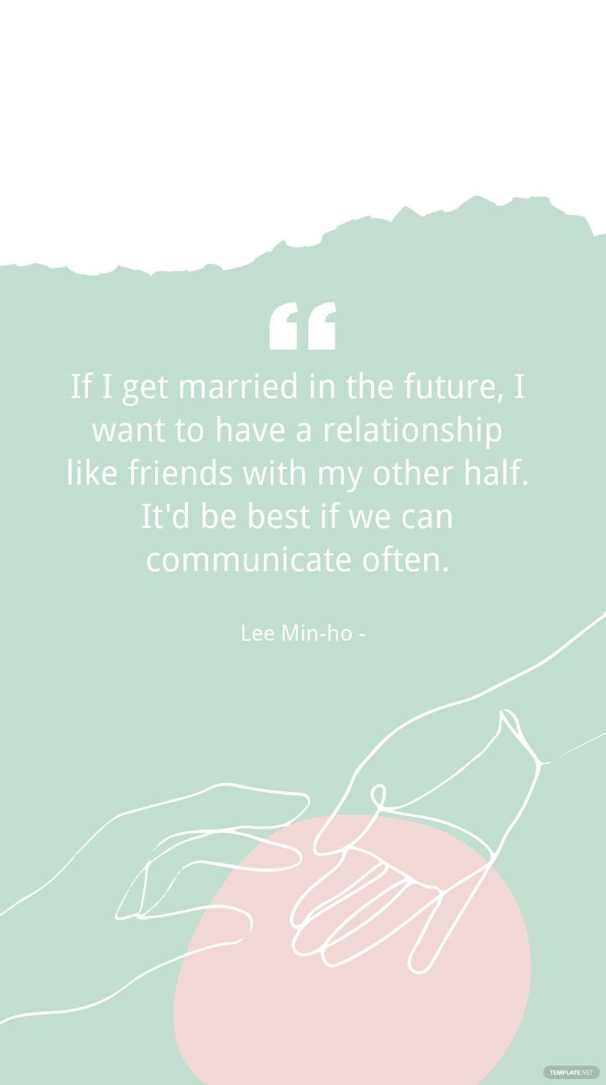 Lee Min-ho - If I get married in the future, I want to have a relationship like friends with my other half. It'd be best if we can communicate often.