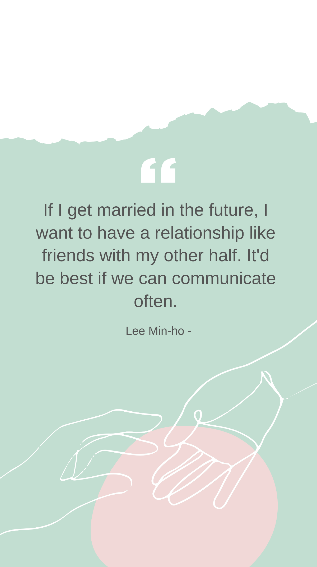 Lee Min-ho - If I get married in the future, I want to have a relationship like friends with my other half. It'd be best if we can communicate often. Template