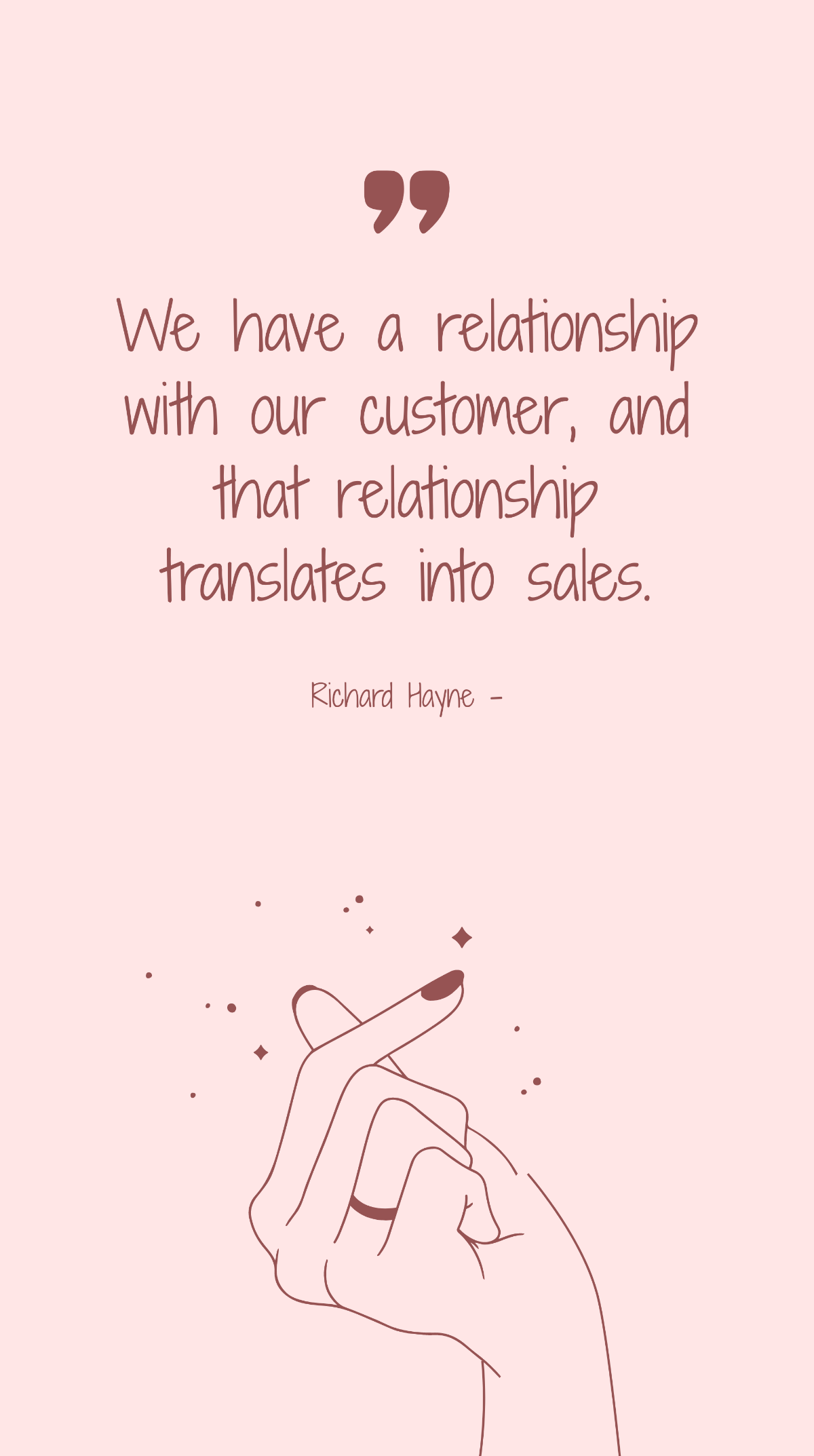 Richard Hayne - We have a relationship with our customer, and that relationship translates into sales. Template