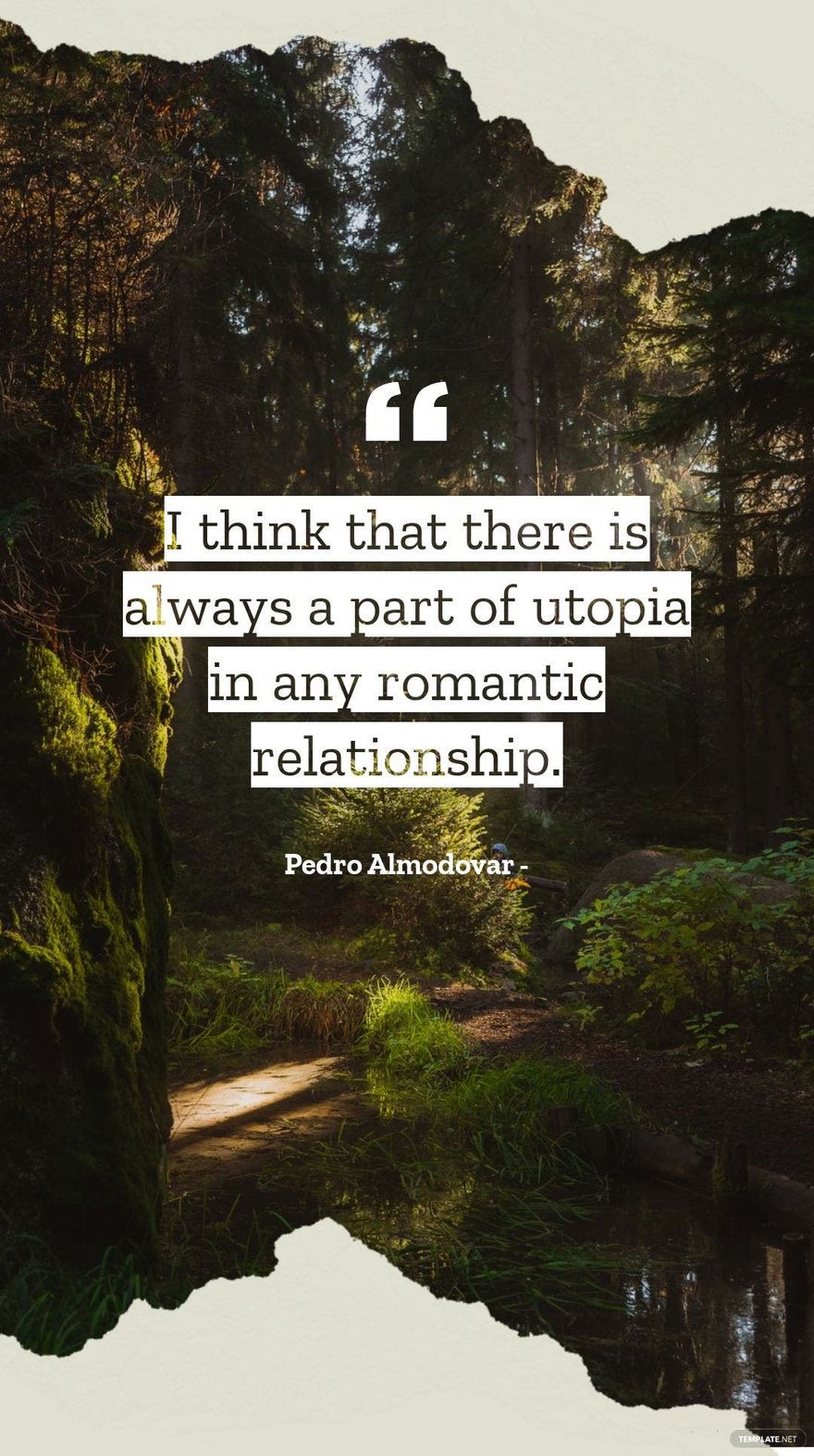 Pedro Almodovar - I think that there is always a part of utopia in any romantic relationship.