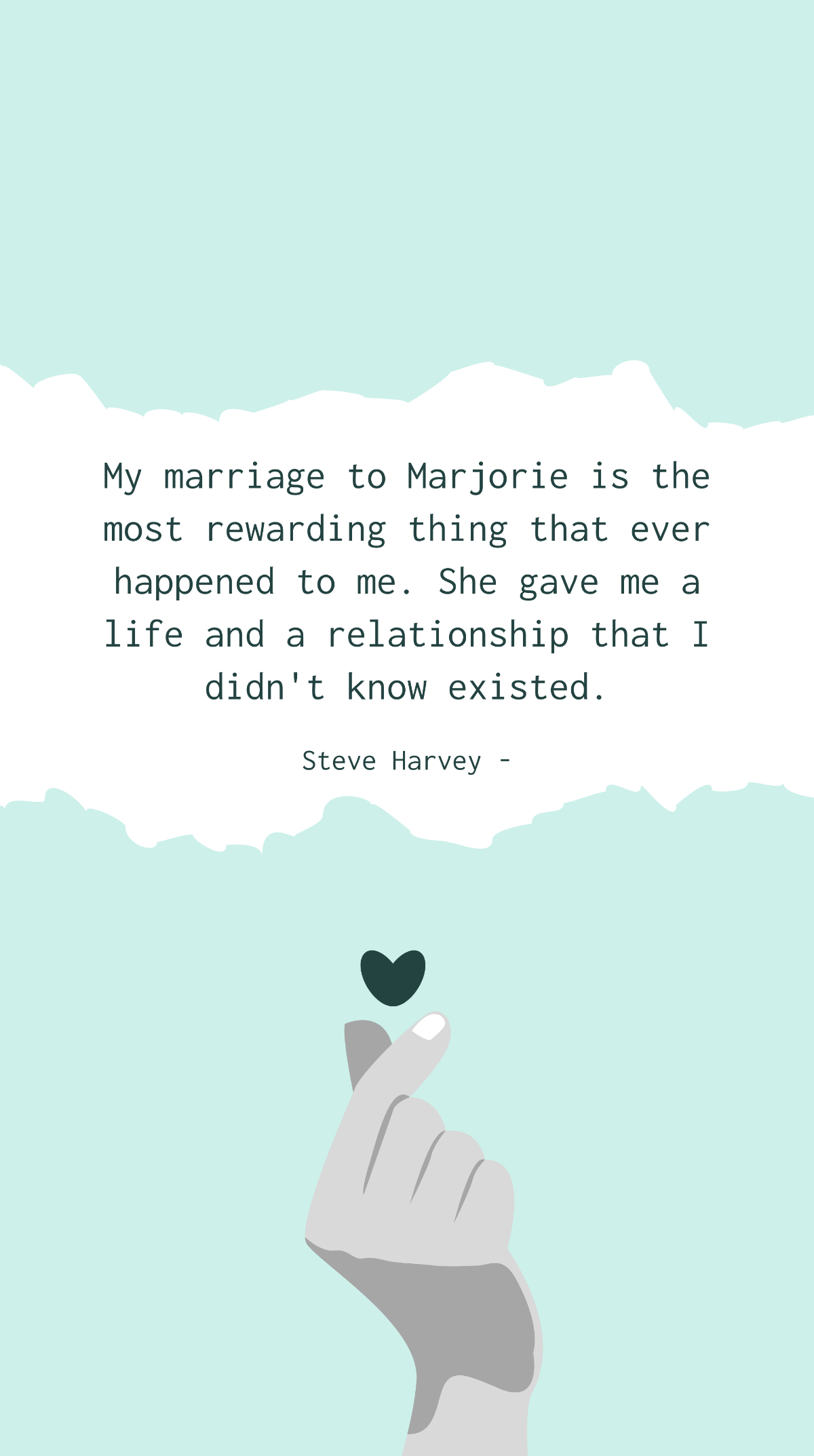 Steve Harvey - My marriage to Marjorie is the most rewarding thing that ever happened to me. She gave me a life and a relationship that I didn't know existed. Template