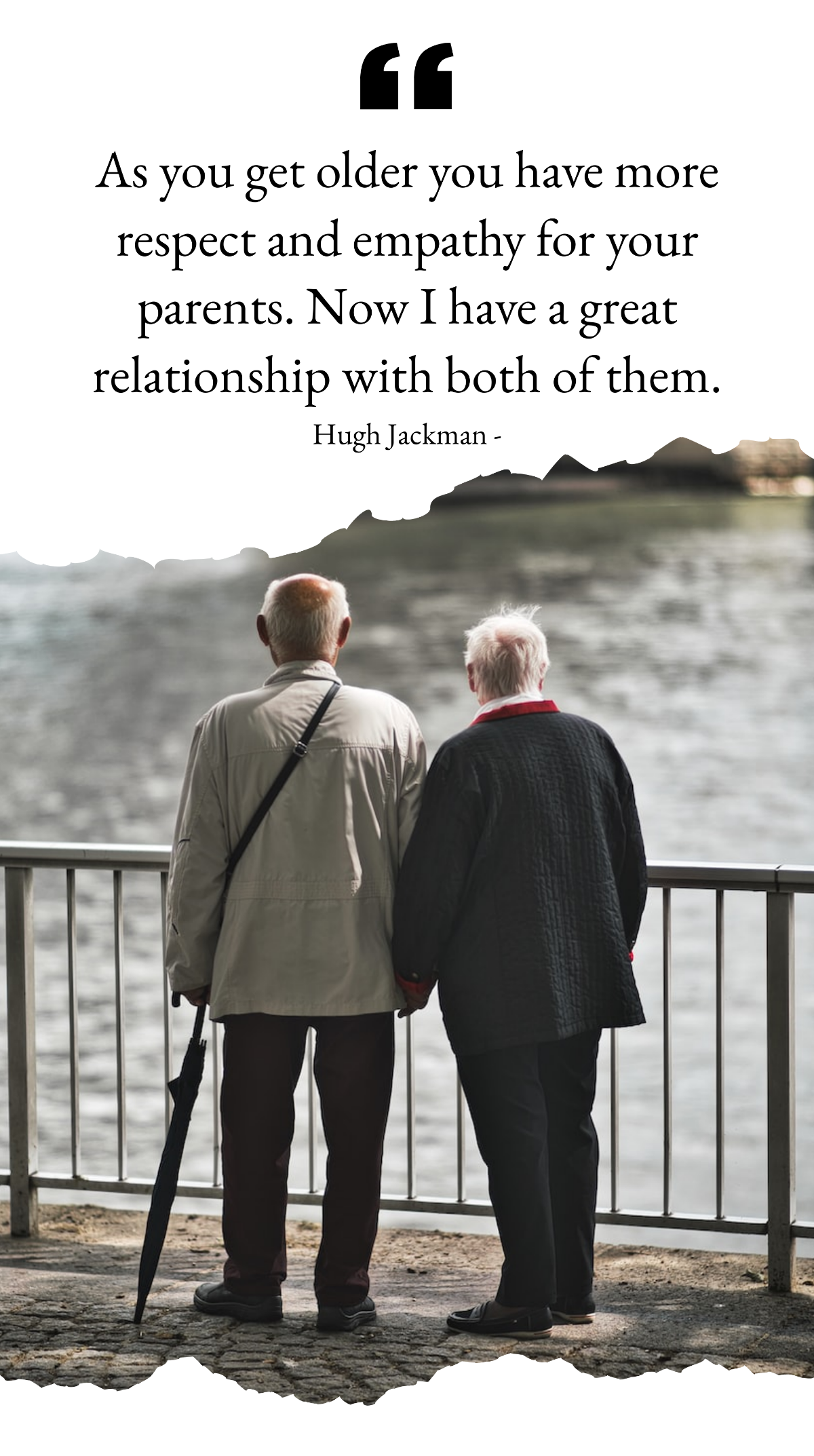 Hugh Jackman - As you get older you have more respect and empathy for your parents. Now I have a great relationship with both of them. Template