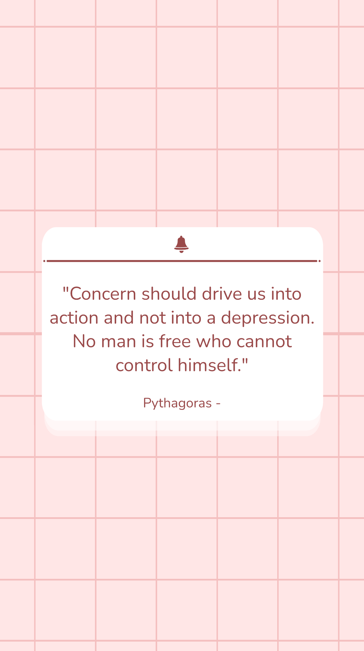 Pythagoras - Concern should drive us into action and not into a depression. No man is who cannot control himself. Template