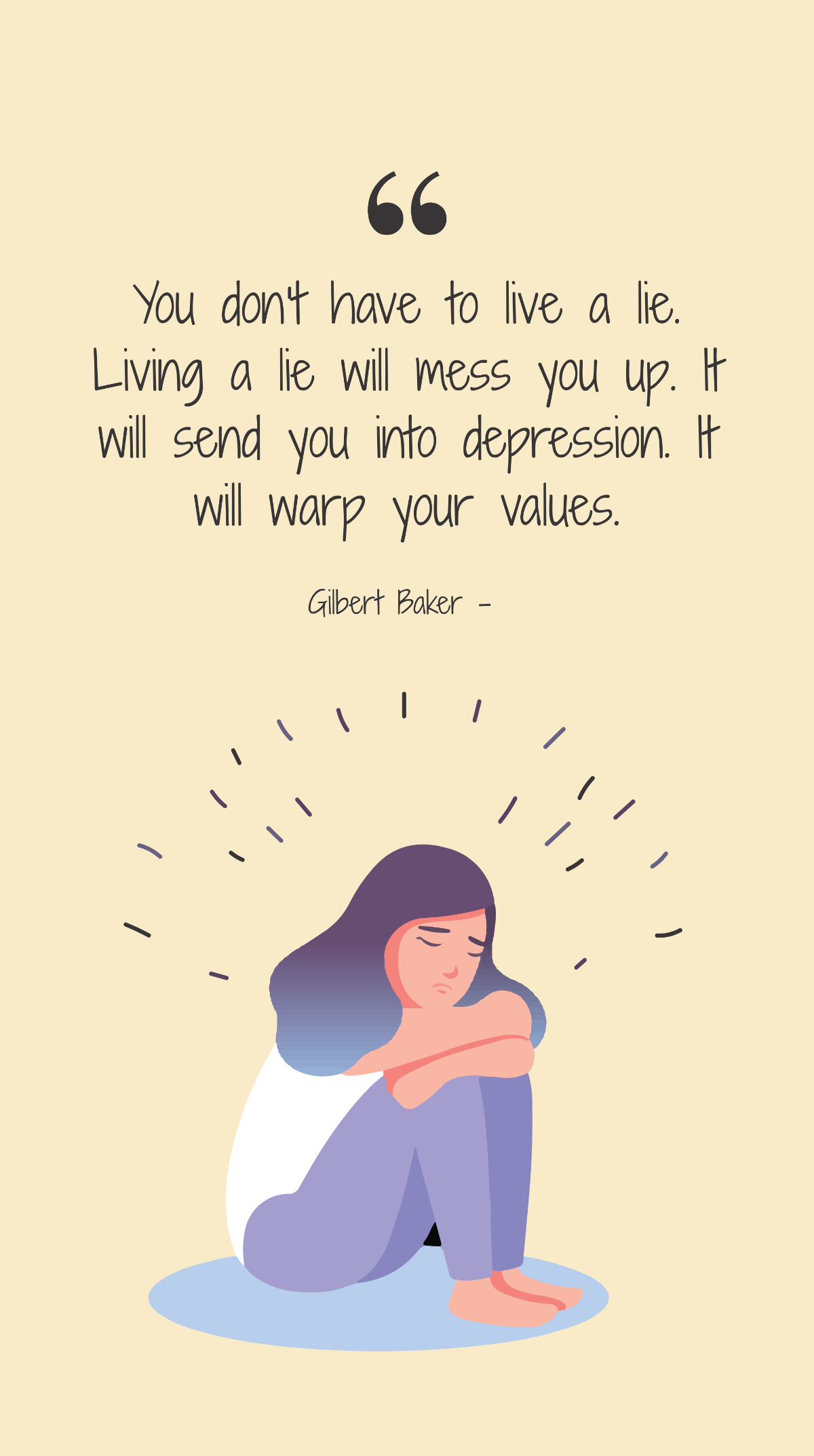 Gilbert Baker - You don't have to live a lie. Living a lie will mess you up. It will send you into depression. It will warp your values. Template