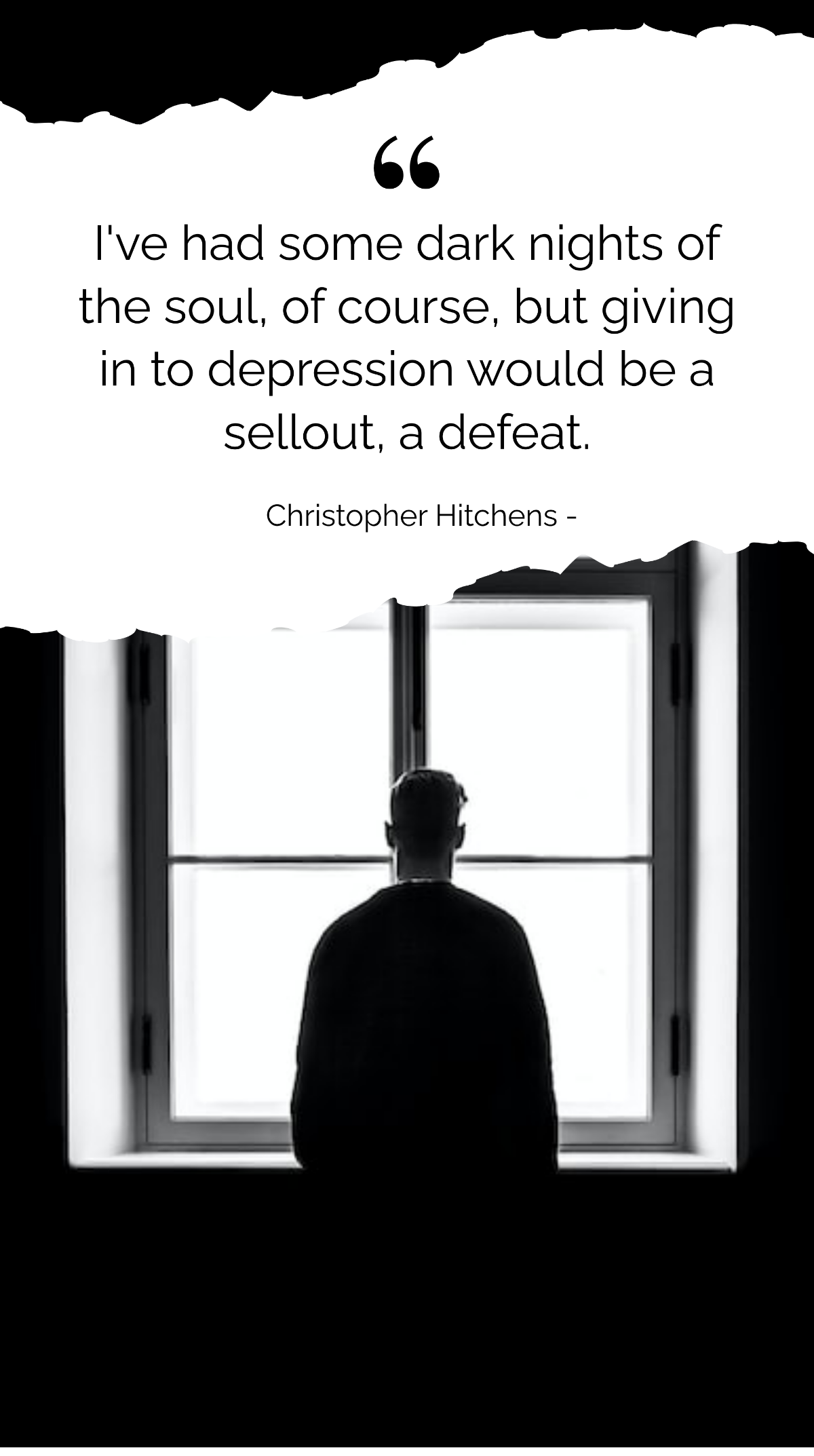 Christopher Hitchens - I've had some dark nights of the soul, of course, but giving in to depression would be a sellout, a defeat. Template