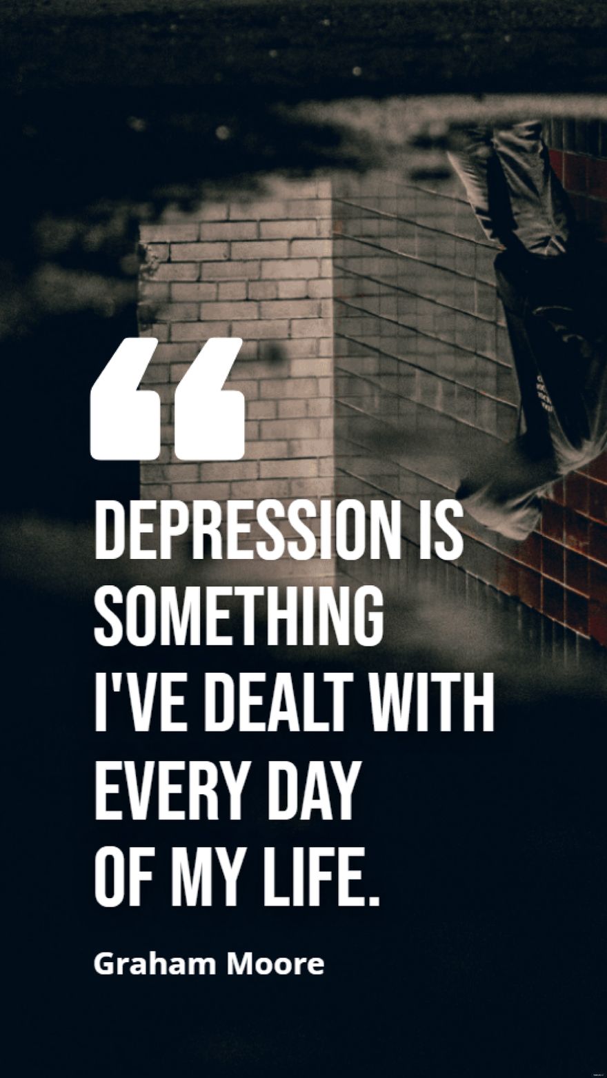 Graham Moore - Depression is something I've dealt with every day of my life.