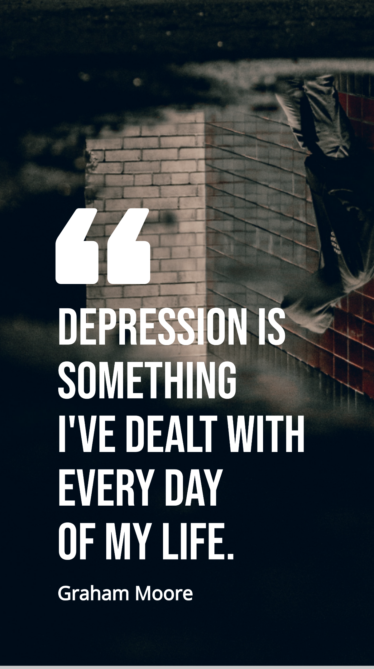 Graham Moore - Depression is something I've dealt with every day of my life. Template