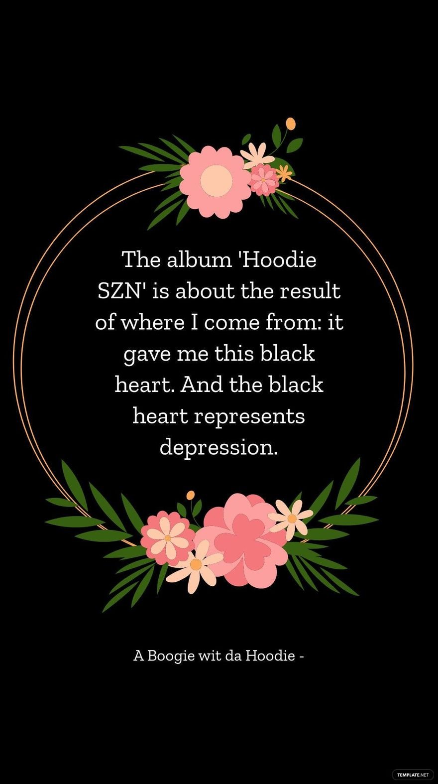 A Boogie wit da Hoodie  The album Hoodie SZN is about the result of where I come from it gave me this black heart And the black heart represents depression